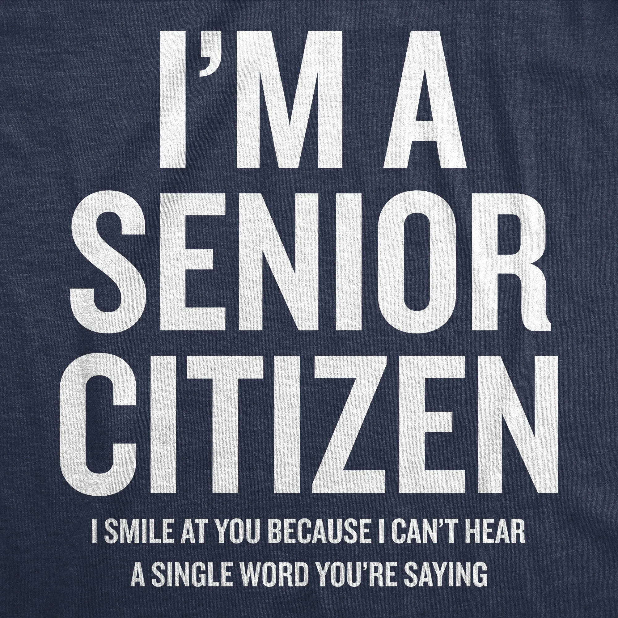 Im A Senior Citizen I Smile At Your Because I Cant Hear Men's T Shirt sold by Crazy Dog T-Shirts product image thumbnail 2