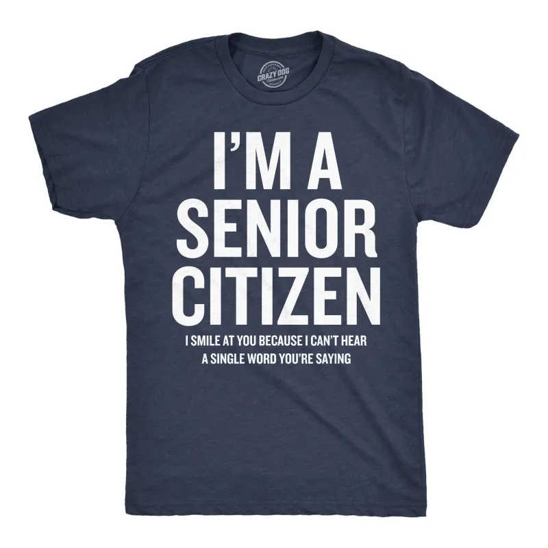 Im A Senior Citizen I Smile At Your Because I Cant Hear Men's T Shirt sold by Crazy Dog T-Shirts