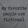 My Favorite People Are Fictional Women's T Shirt sold by Crazy Dog T-Shirts
