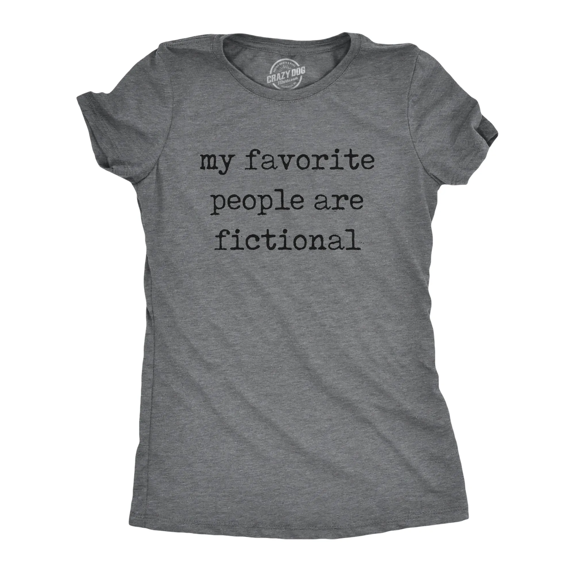 My Favorite People Are Fictional Women's T Shirt sold by Crazy Dog T-Shirts