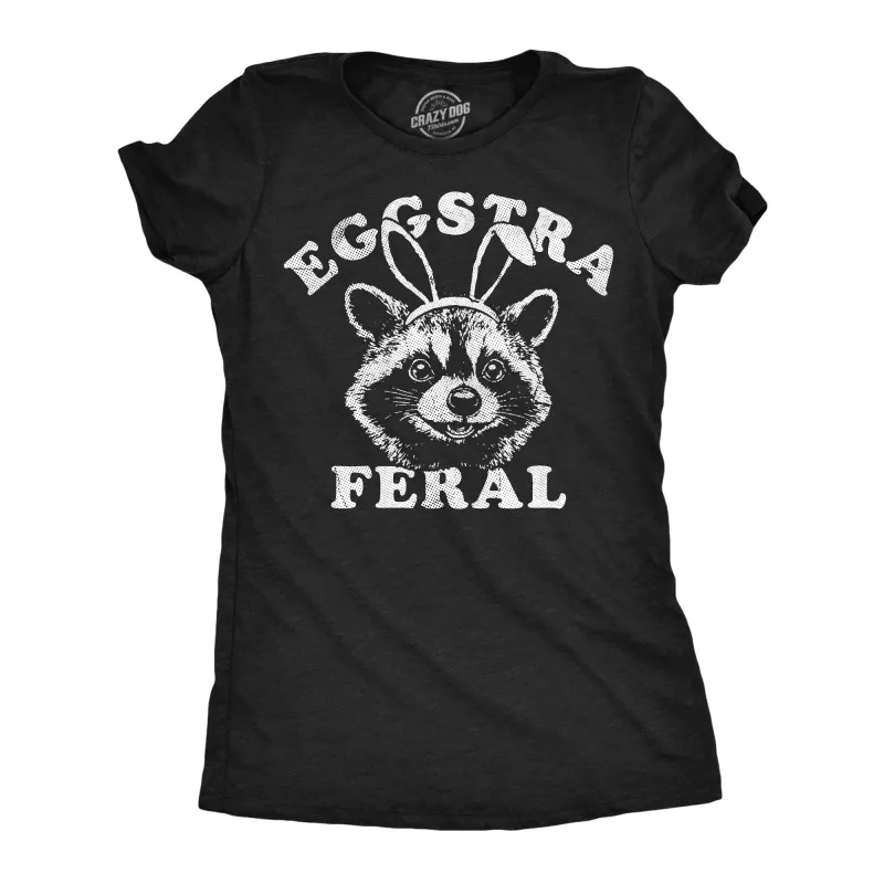 Eggstra Feral Women's T Shirt sold by Crazy Dog T-Shirts