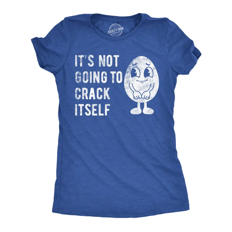 Its Not Going To Crack Itself Women's T Shirt sold by Crazy Dog T-Shirts