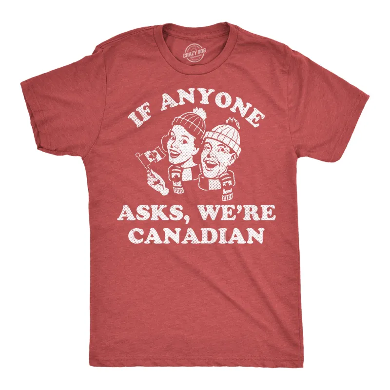 If Anyone Asks Were Canadian Men's T Shirt sold by Crazy Dog T-Shirts