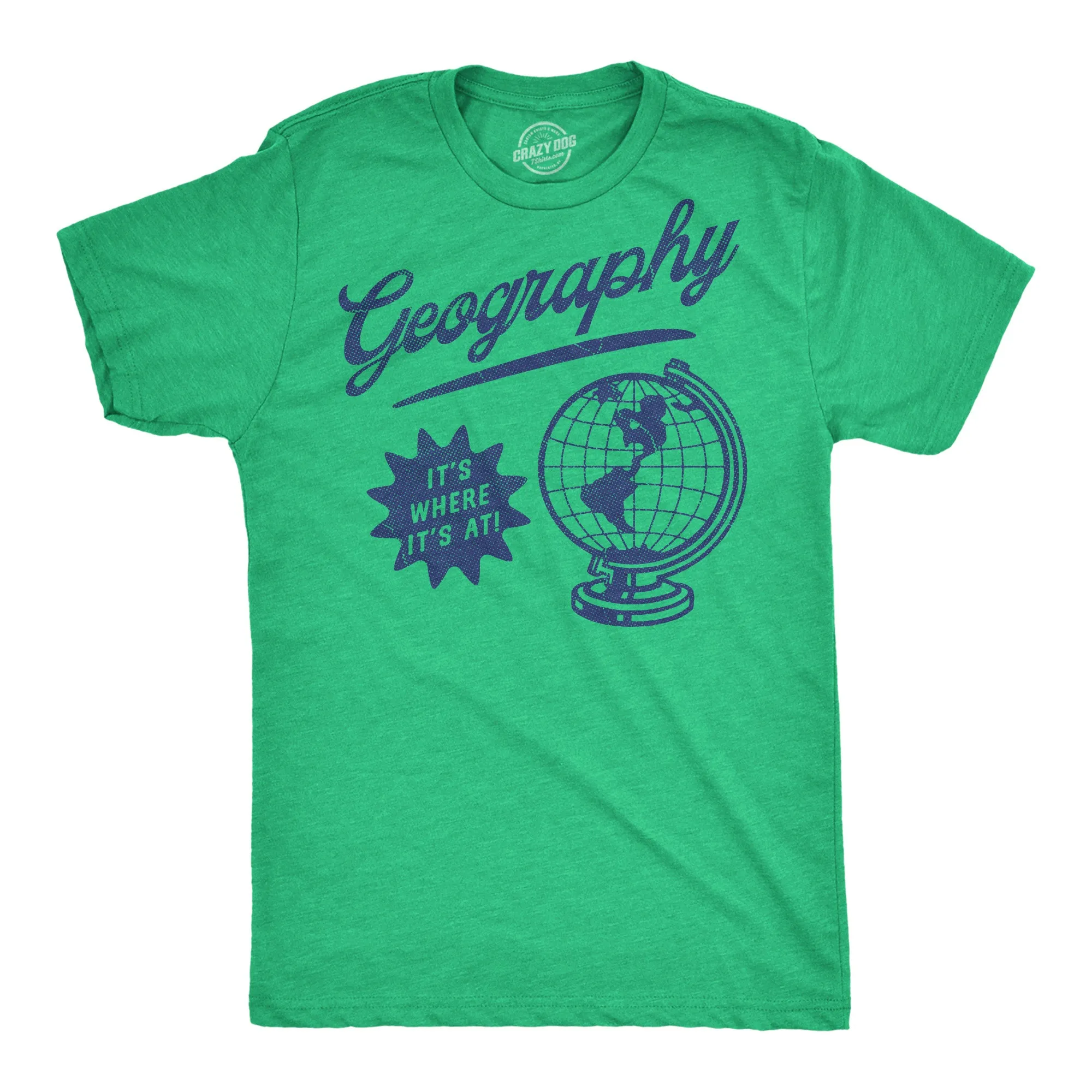Geography Its Where Its At Men's T Shirt sold by Crazy Dog T-Shirts