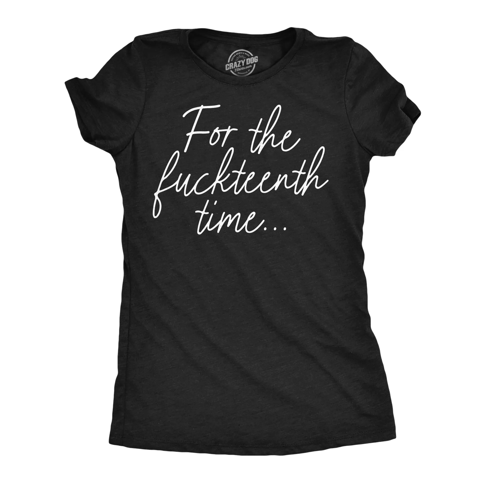 For The Fuckteenth Time Women's T Shirt sold by Crazy Dog T-Shirts