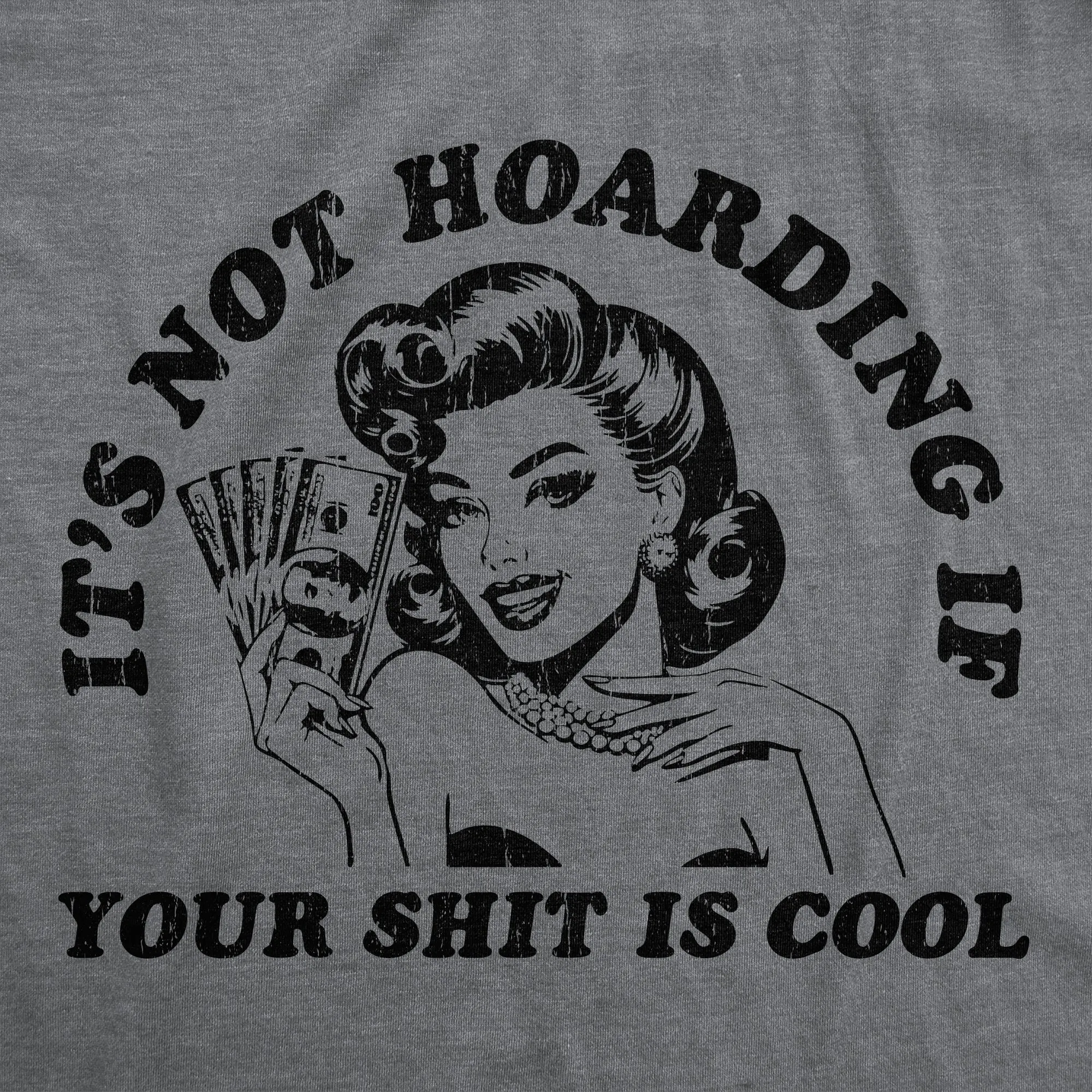 Its Not Hoarding If Your Shit Is Cool Women's T Shirt sold by Crazy Dog T-Shirts product image thumbnail 2