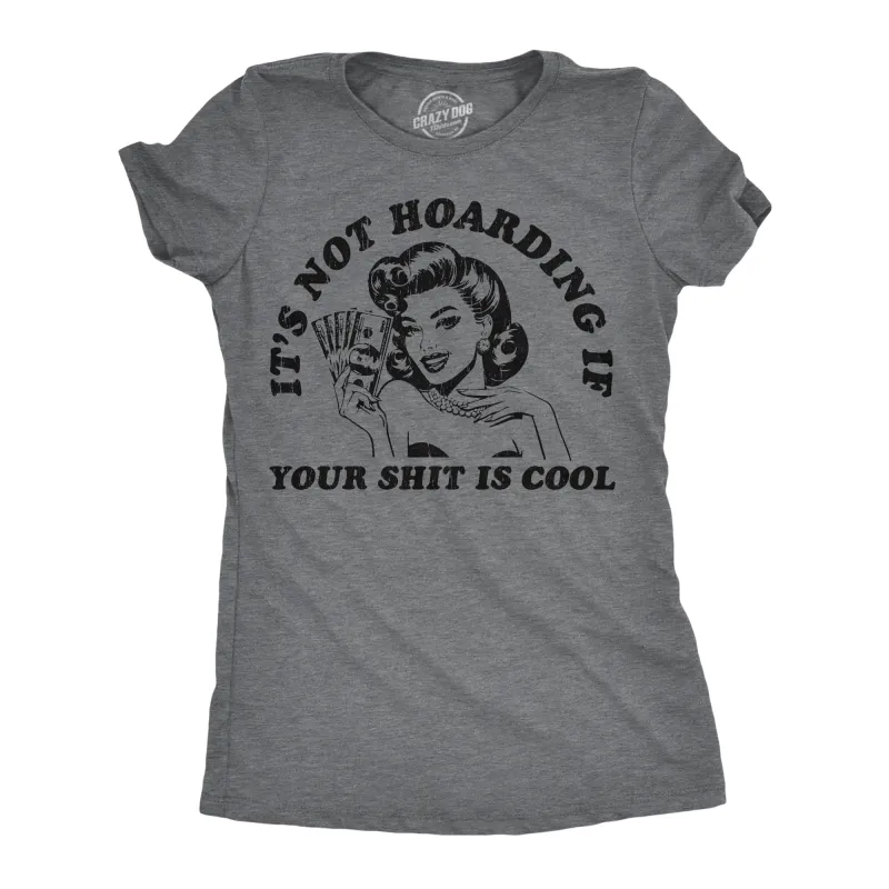 Its Not Hoarding If Your Shit Is Cool Women's T Shirt sold by Crazy Dog T-Shirts