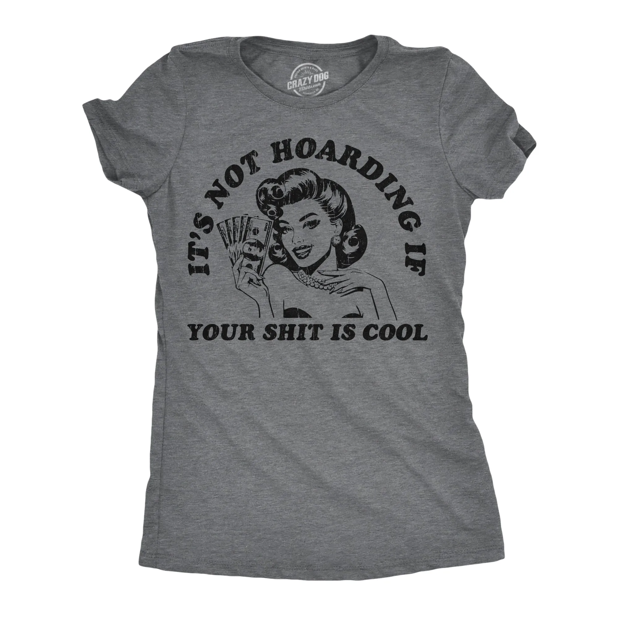 Its Not Hoarding If Your Shit Is Cool Women's T Shirt sold by Crazy Dog T-Shirts