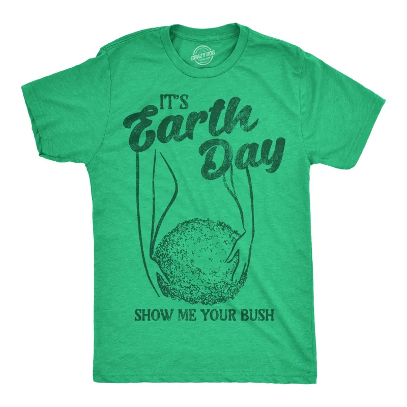 Its Earth Day Show Me Your Bush Men's T Shirt sold by Crazy Dog T-Shirts