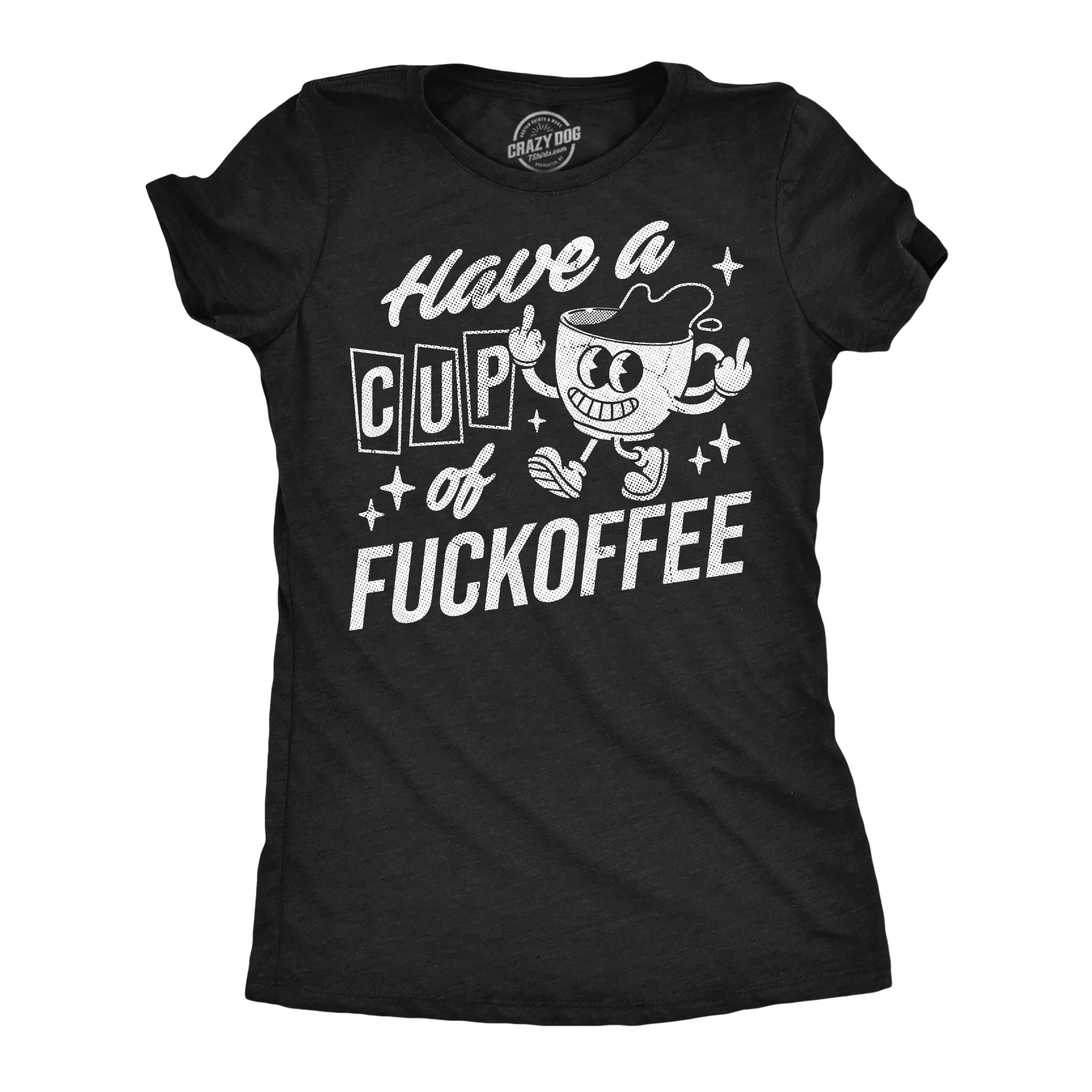 Have A Cup Of Fuckoffee Women's T Shirt sold by Crazy Dog T-Shirts