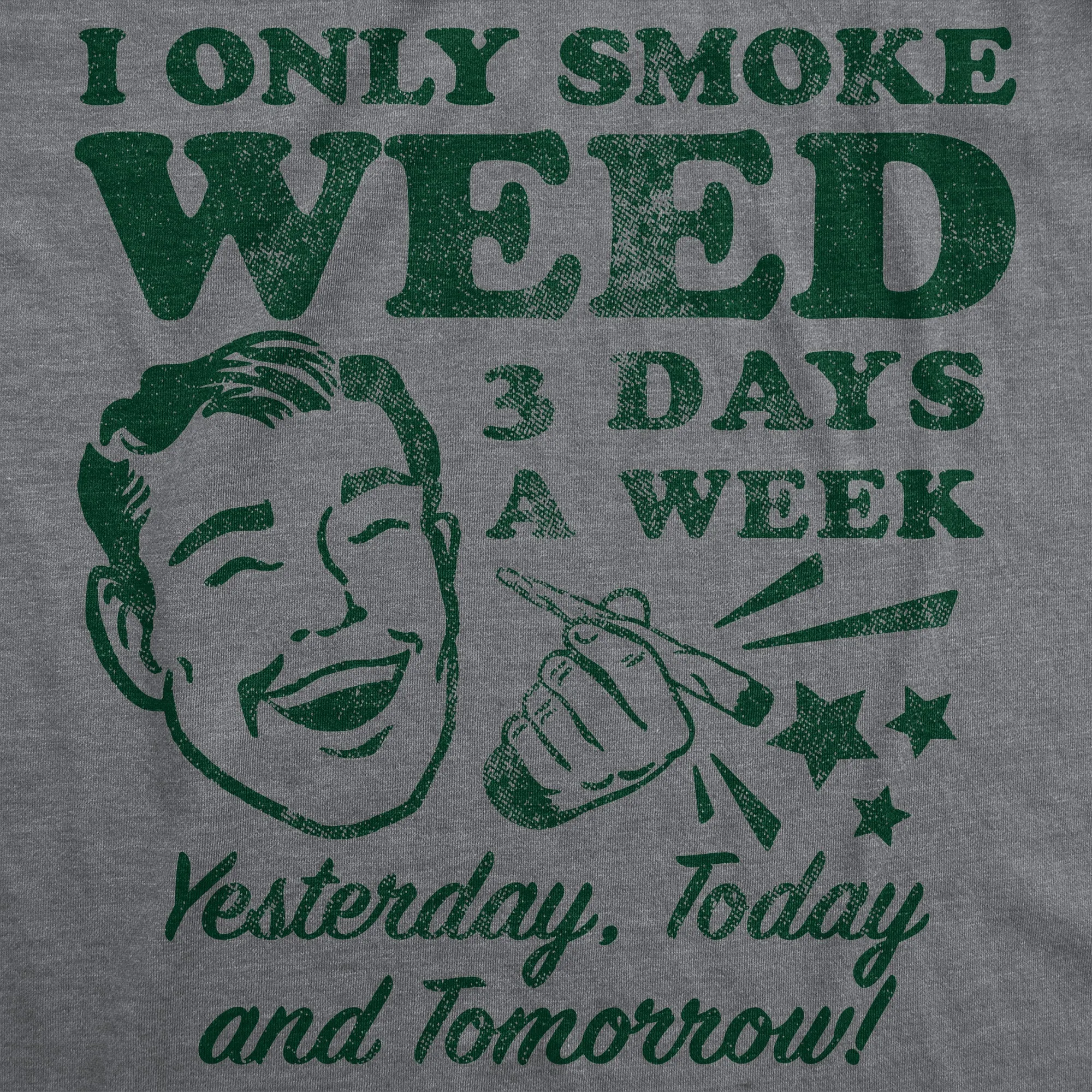 I Only Smoke Weed 3 Days A Week Yesterday Today And Tomorrow Men's T Shirt sold by Crazy Dog T-Shirts product image thumbnail 2