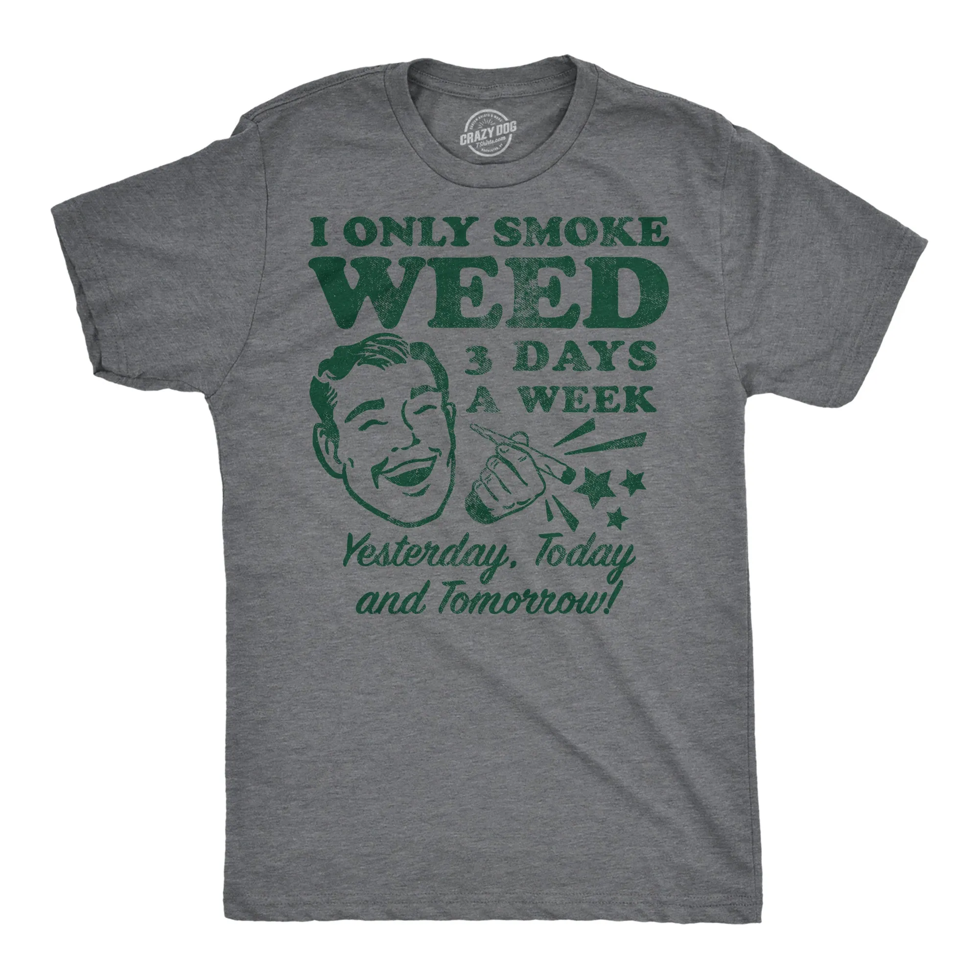 I Only Smoke Weed 3 Days A Week Yesterday Today And Tomorrow Men's T Shirt sold by Crazy Dog T-Shirts