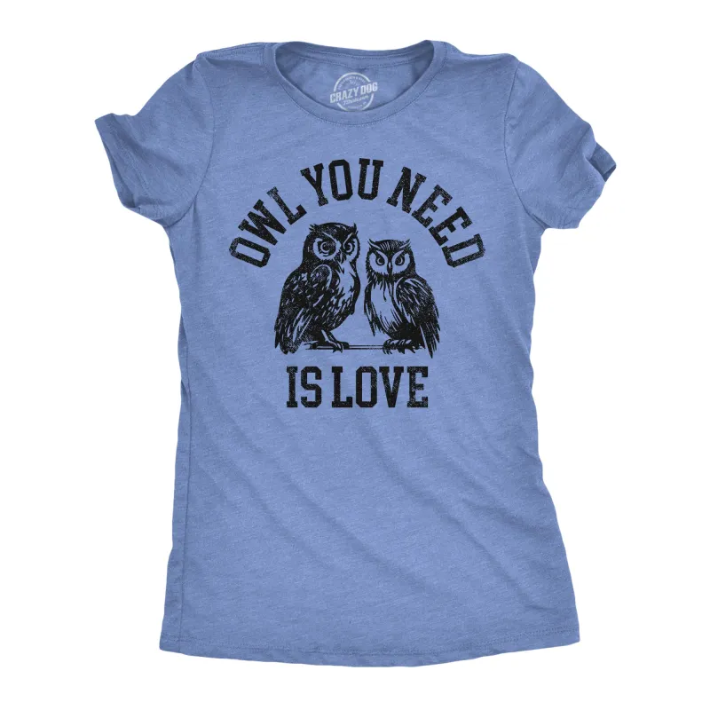 Owl You Need Is Love Women's T Shirt sold by Crazy Dog T-Shirts