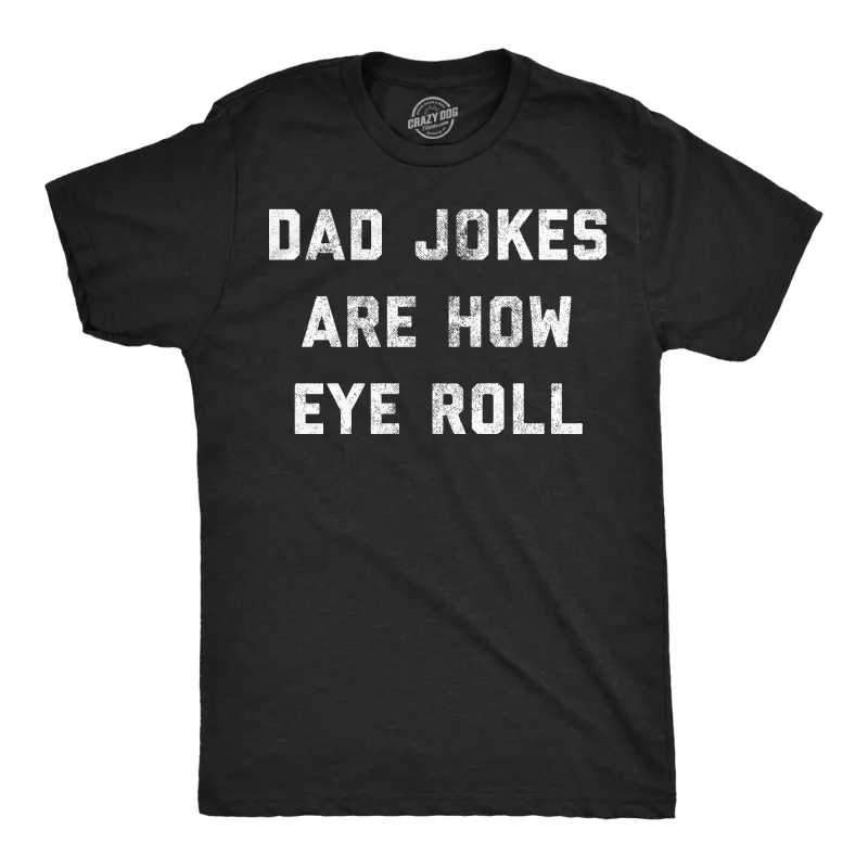 Dad Jokes Are How Eye Roll Men's T Shirt sold by Crazy Dog T-Shirts