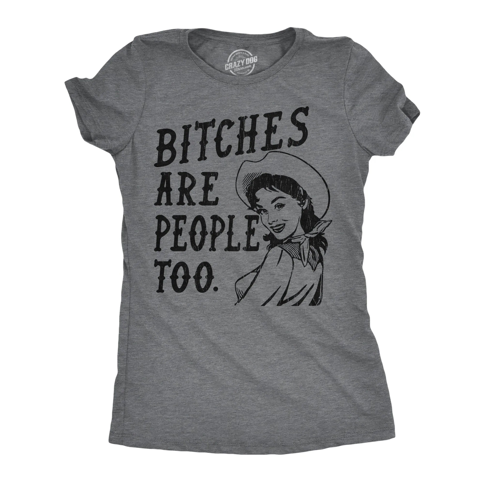 Bitches Are People Too Women's T Shirt sold by Crazy Dog T-Shirts