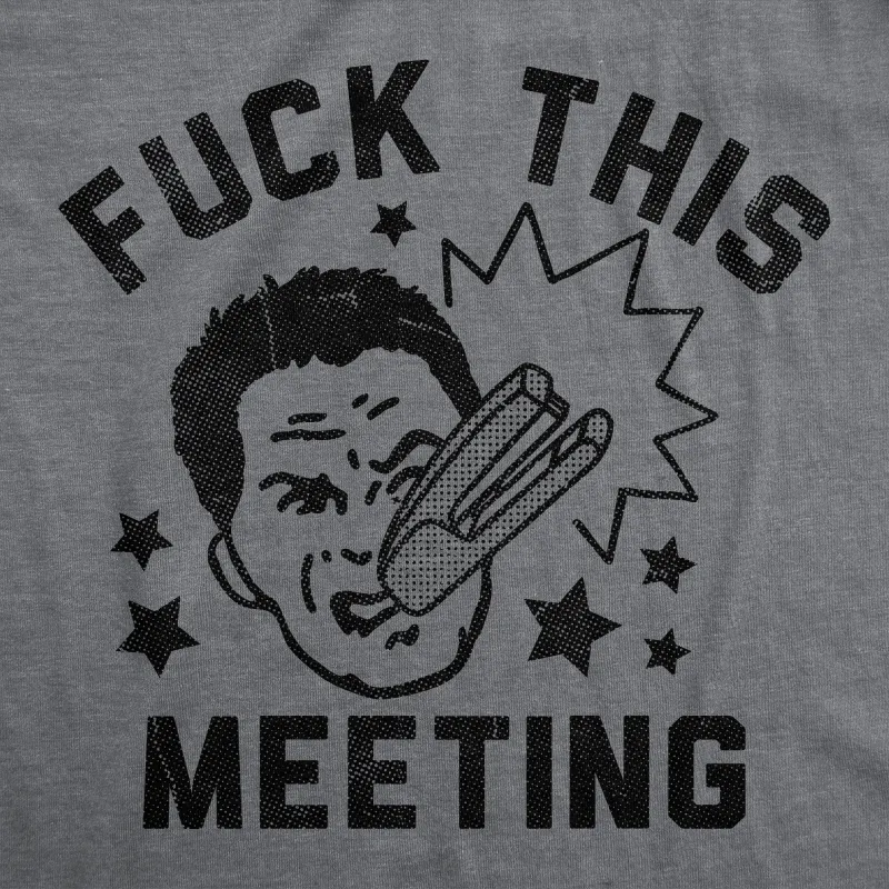 Fuck This Meeting Men's T Shirt sold by Crazy Dog T-Shirts