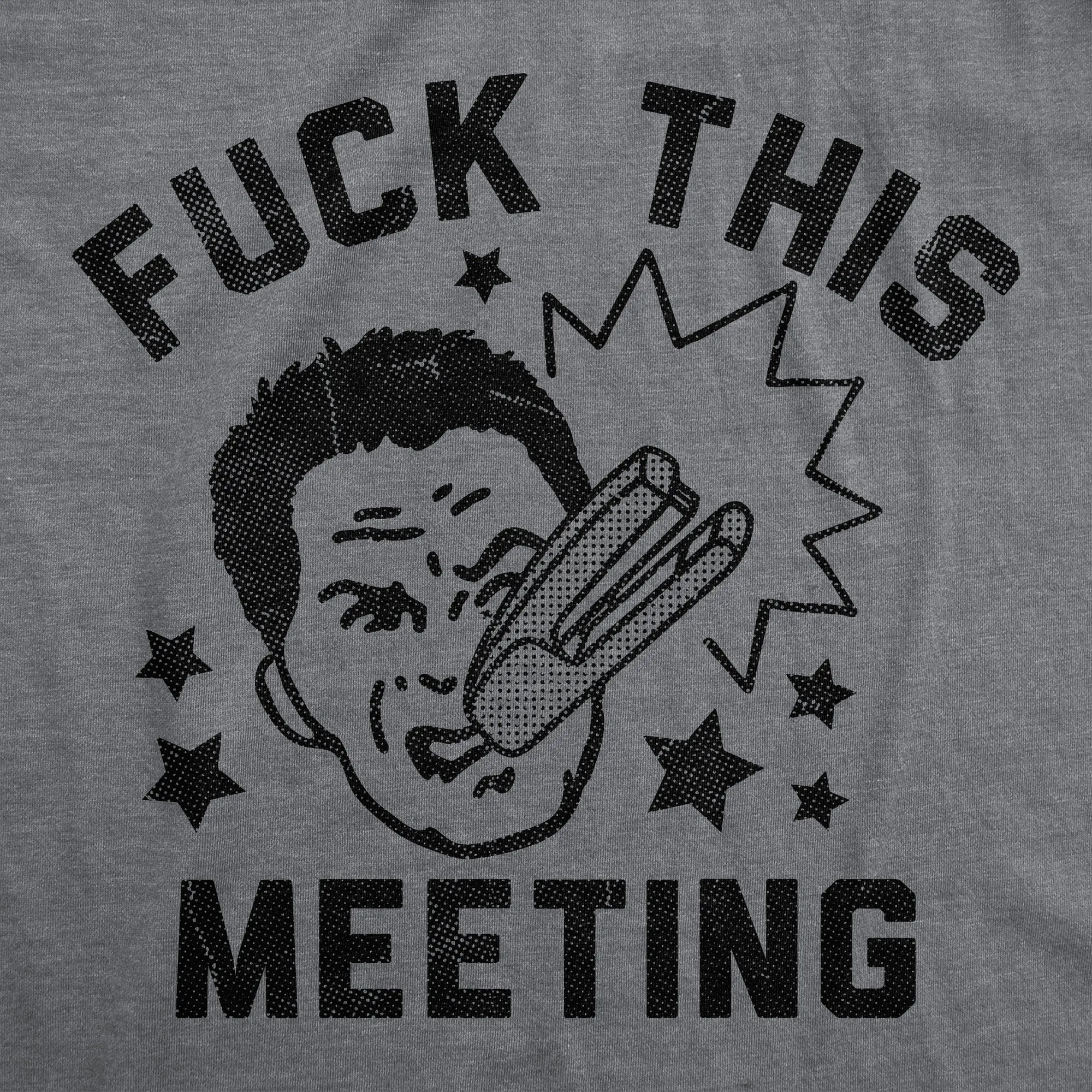 Fuck This Meeting Men's T Shirt sold by Crazy Dog T-Shirts