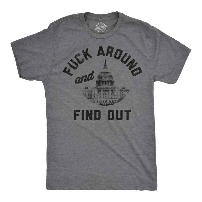 Fuck Around And Find Out Capitol Men's T Shirt sold by Crazy Dog T-Shirts