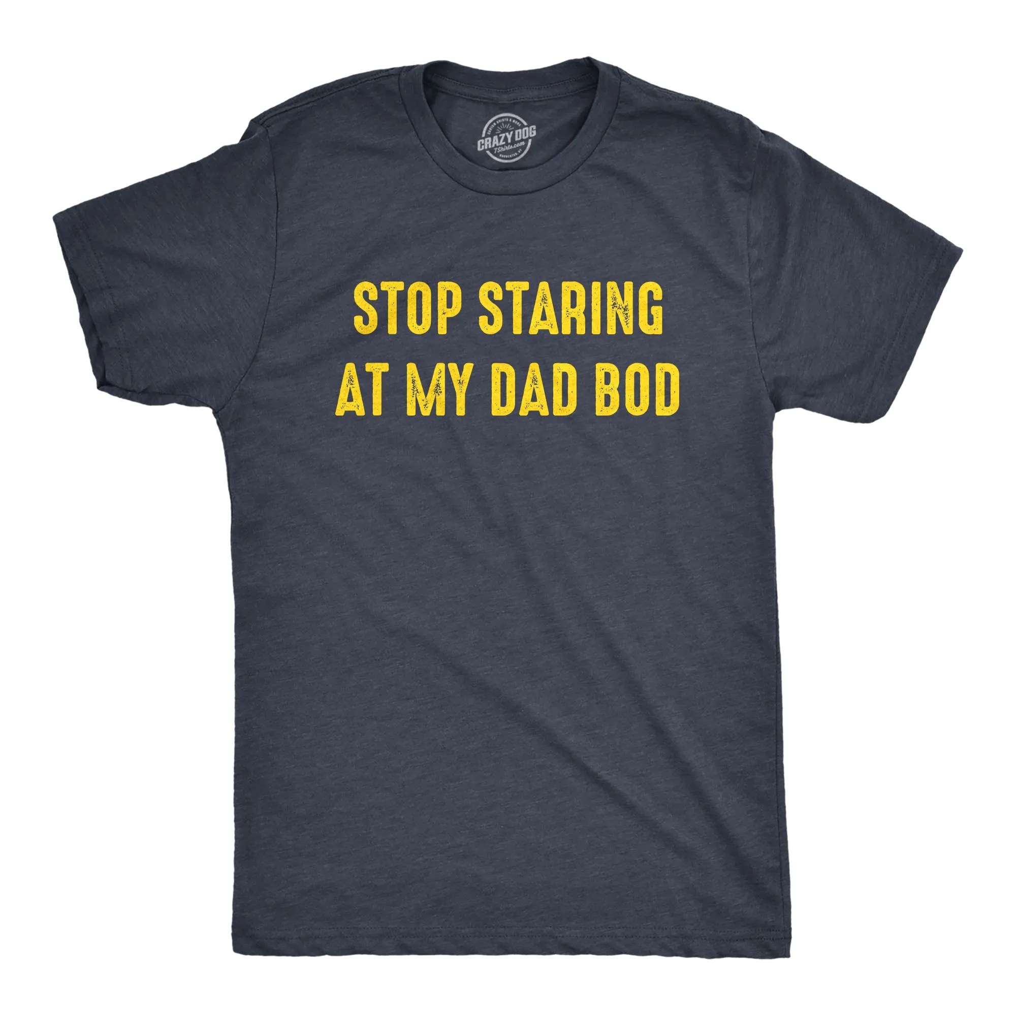 Stop Staring At My Dad Bod Men's T Shirt sold by Crazy Dog T-Shirts