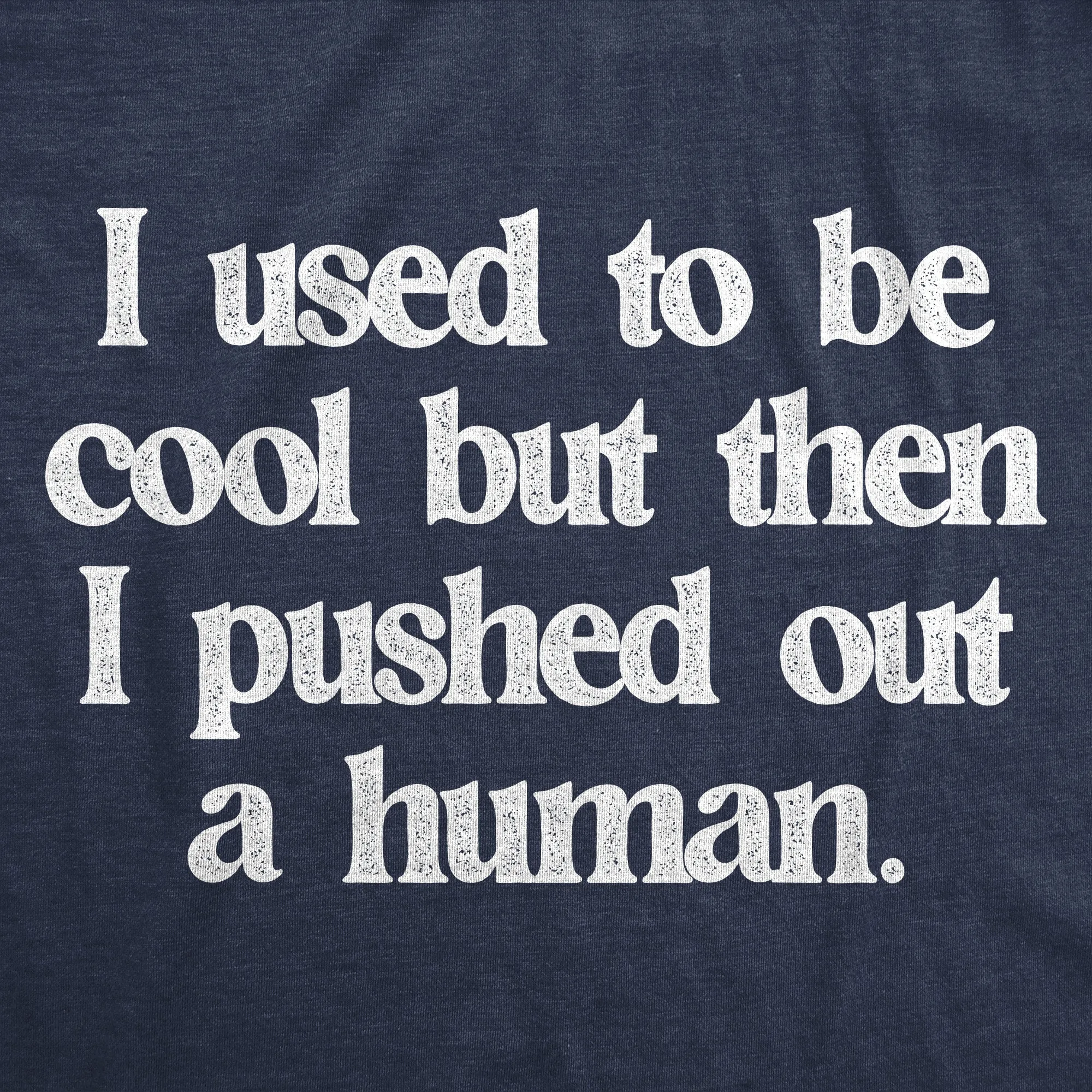 I Used To Be Cool But Then I Pushed Out A Human Women's T Shirt sold by Crazy Dog T-Shirts product image thumbnail 2