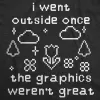 I Went Outside Once The Graphics Werent Great Men's T Shirt sold by Crazy Dog T-Shirts