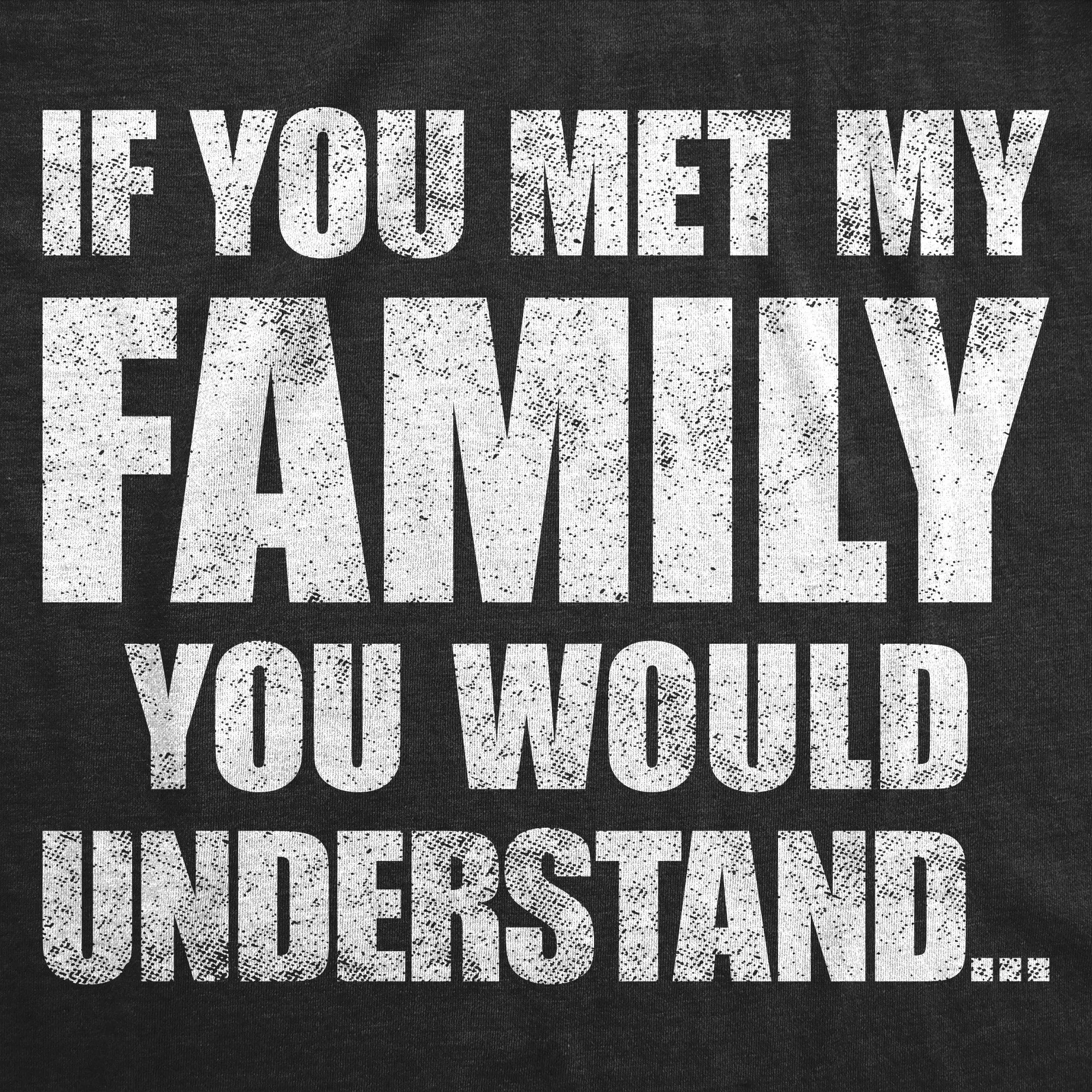 If You Met My Family You Would Understand Men's T Shirt sold by Crazy Dog T-Shirts product image thumbnail 2