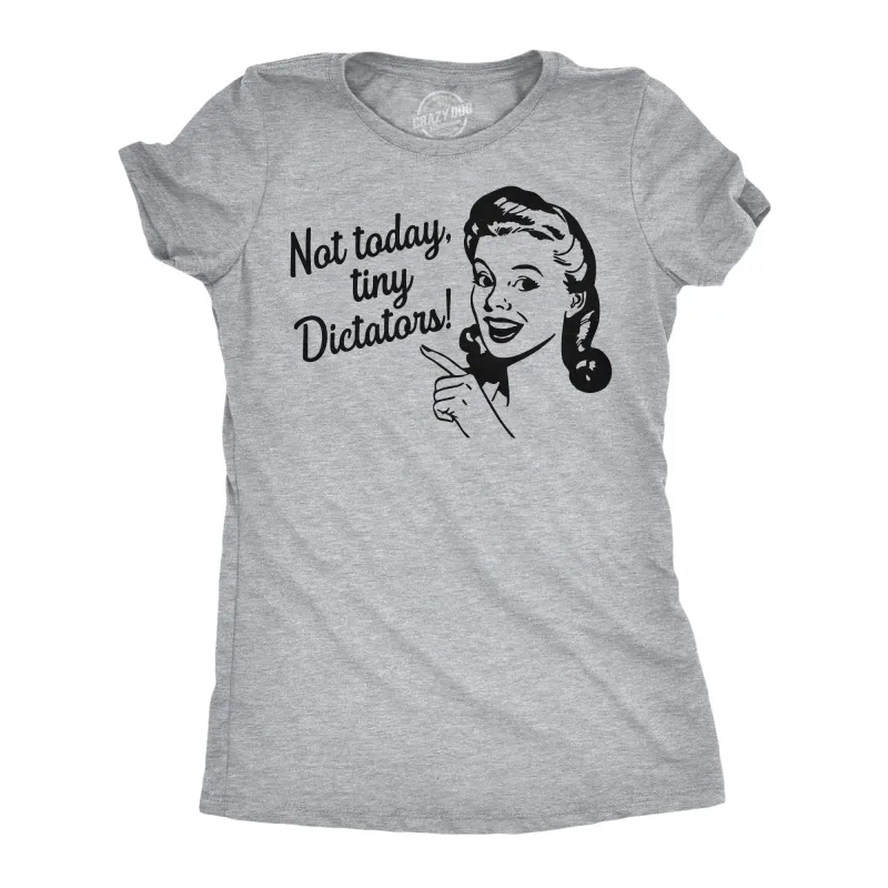 Not Today Tiny Dictators Women's T Shirt sold by Crazy Dog T-Shirts