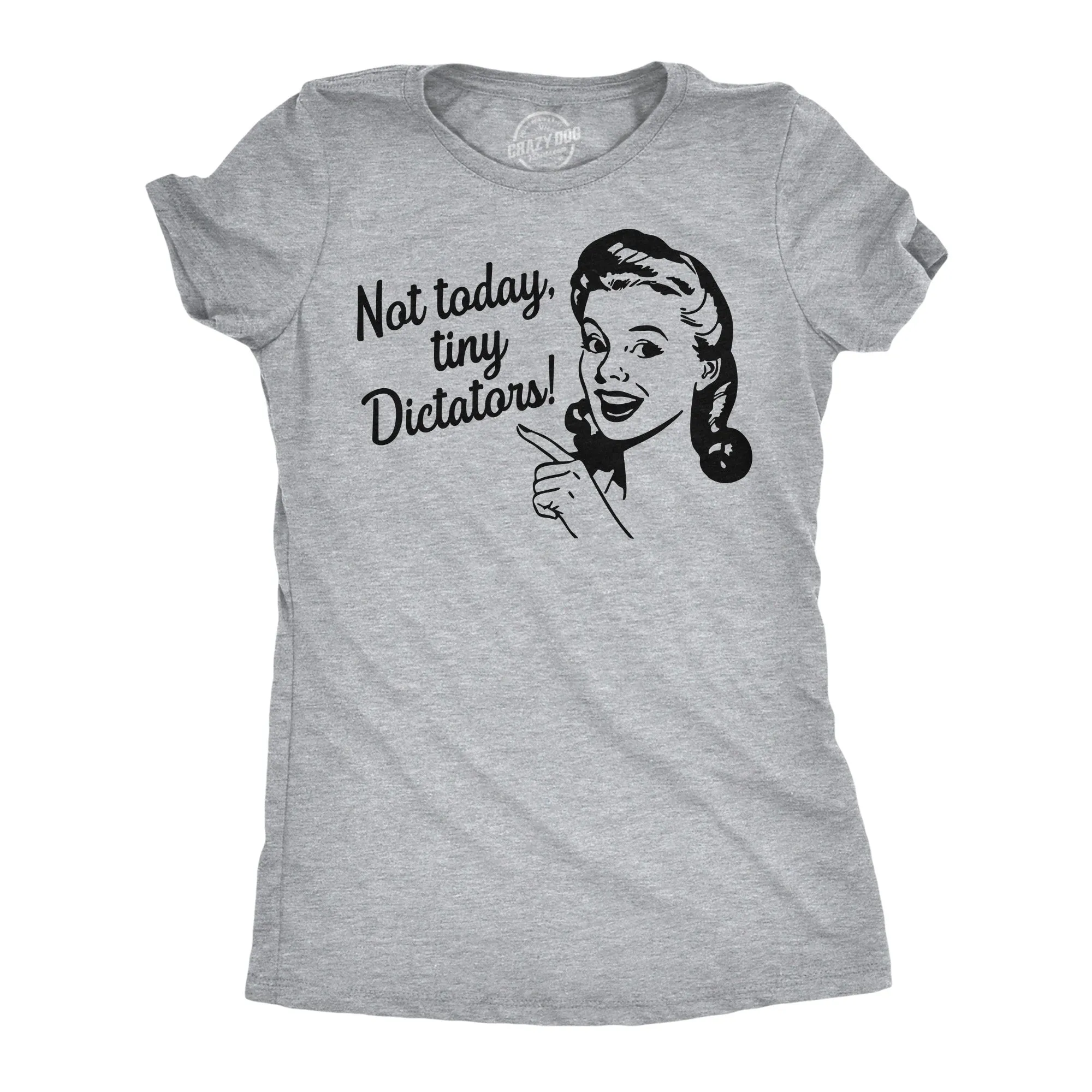 Not Today Tiny Dictators Women's T Shirt sold by Crazy Dog T-Shirts