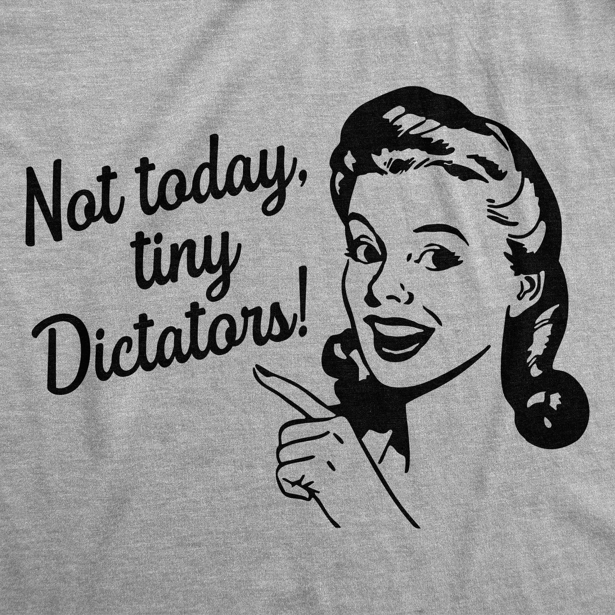 Not Today Tiny Dictators Women's T Shirt sold by Crazy Dog T-Shirts product image thumbnail 2