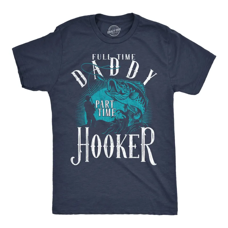 Full Time Daddy Part Time Hooker Men's T Shirt sold by Crazy Dog T-Shirts