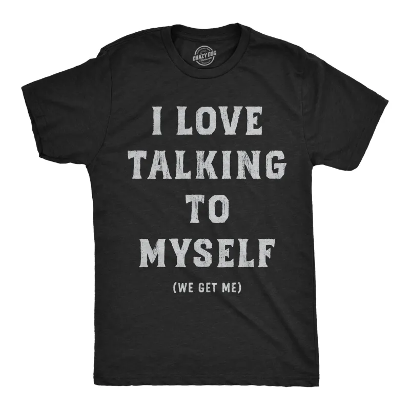 I Love Talking To Myself We Get Me Men's T Shirt sold by Crazy Dog T-Shirts