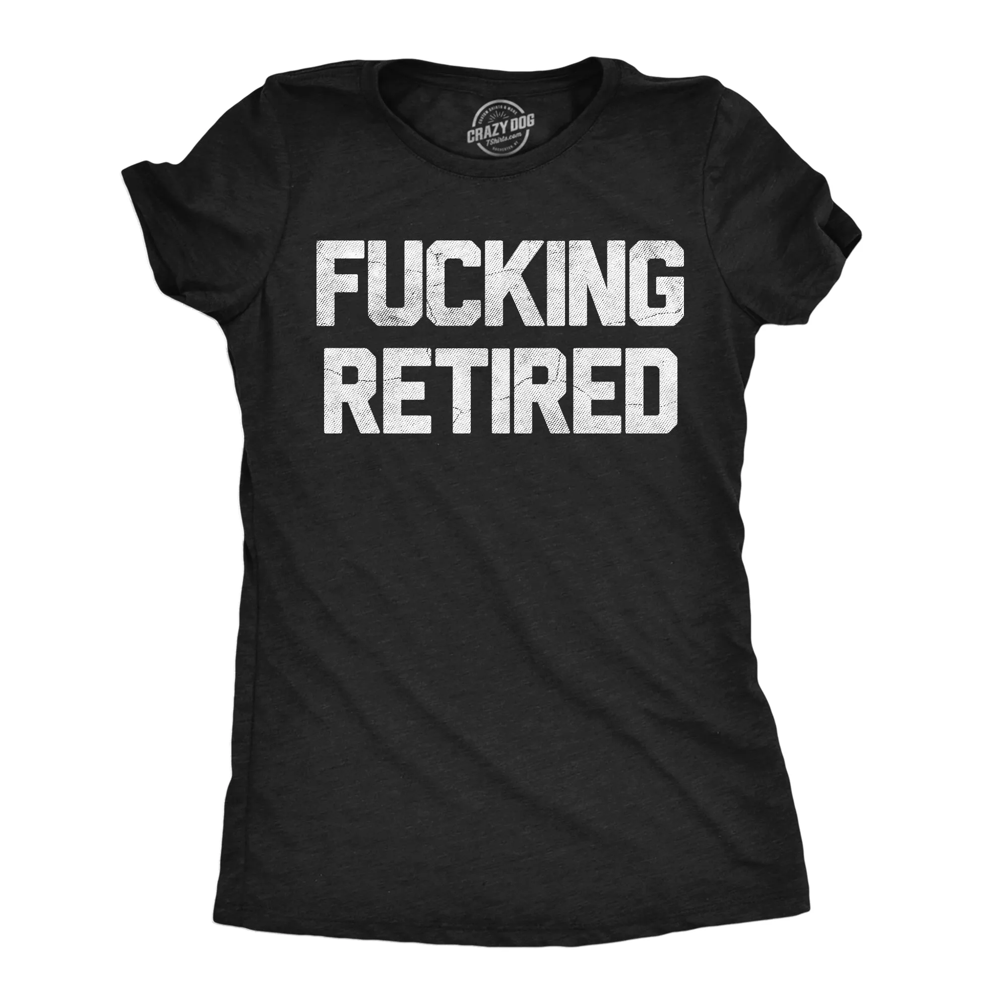 Fucking Retired Women's T Shirt sold by Crazy Dog T-Shirts