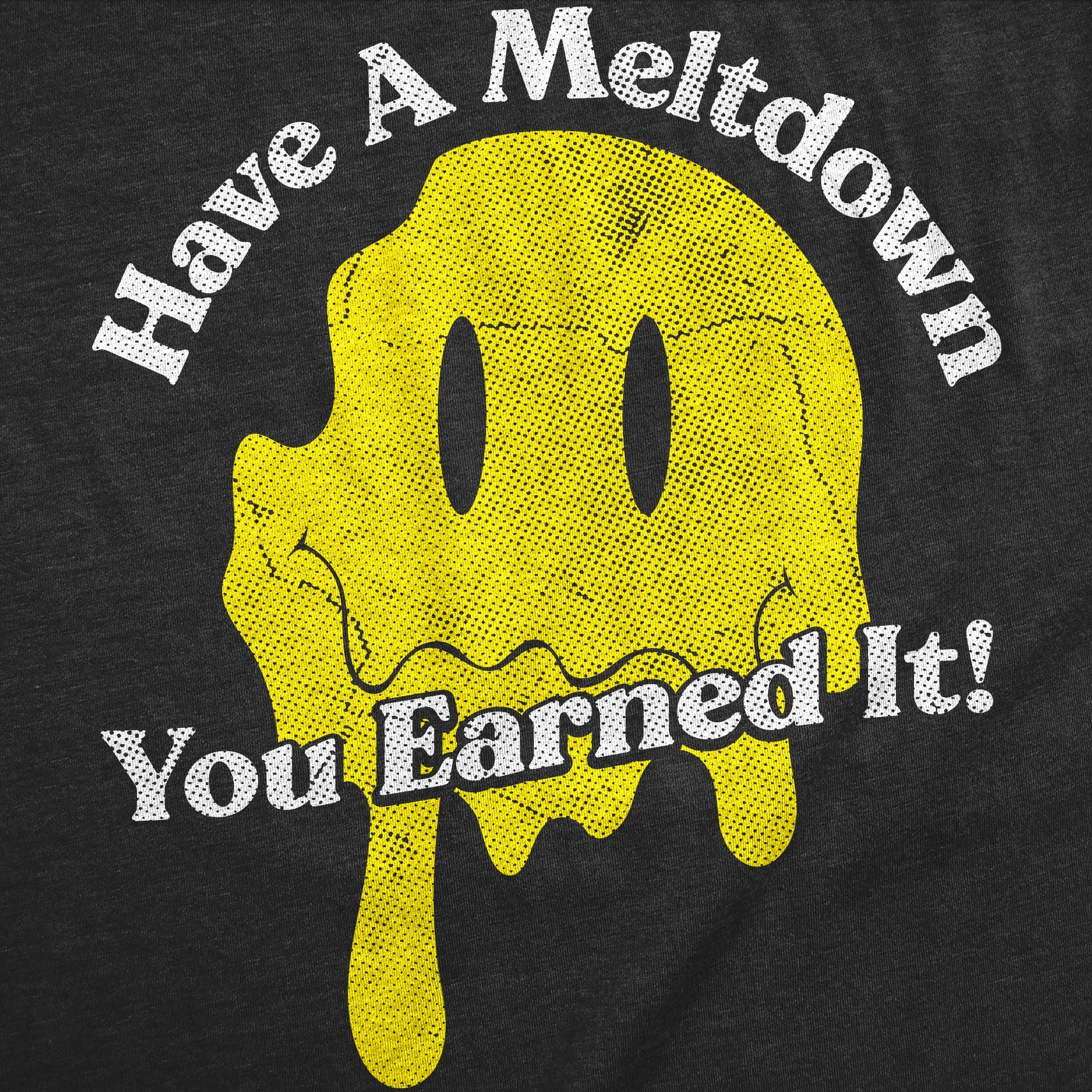 Have A Meltdown You Earned It Women's T Shirt sold by Crazy Dog T-Shirts product image thumbnail 2