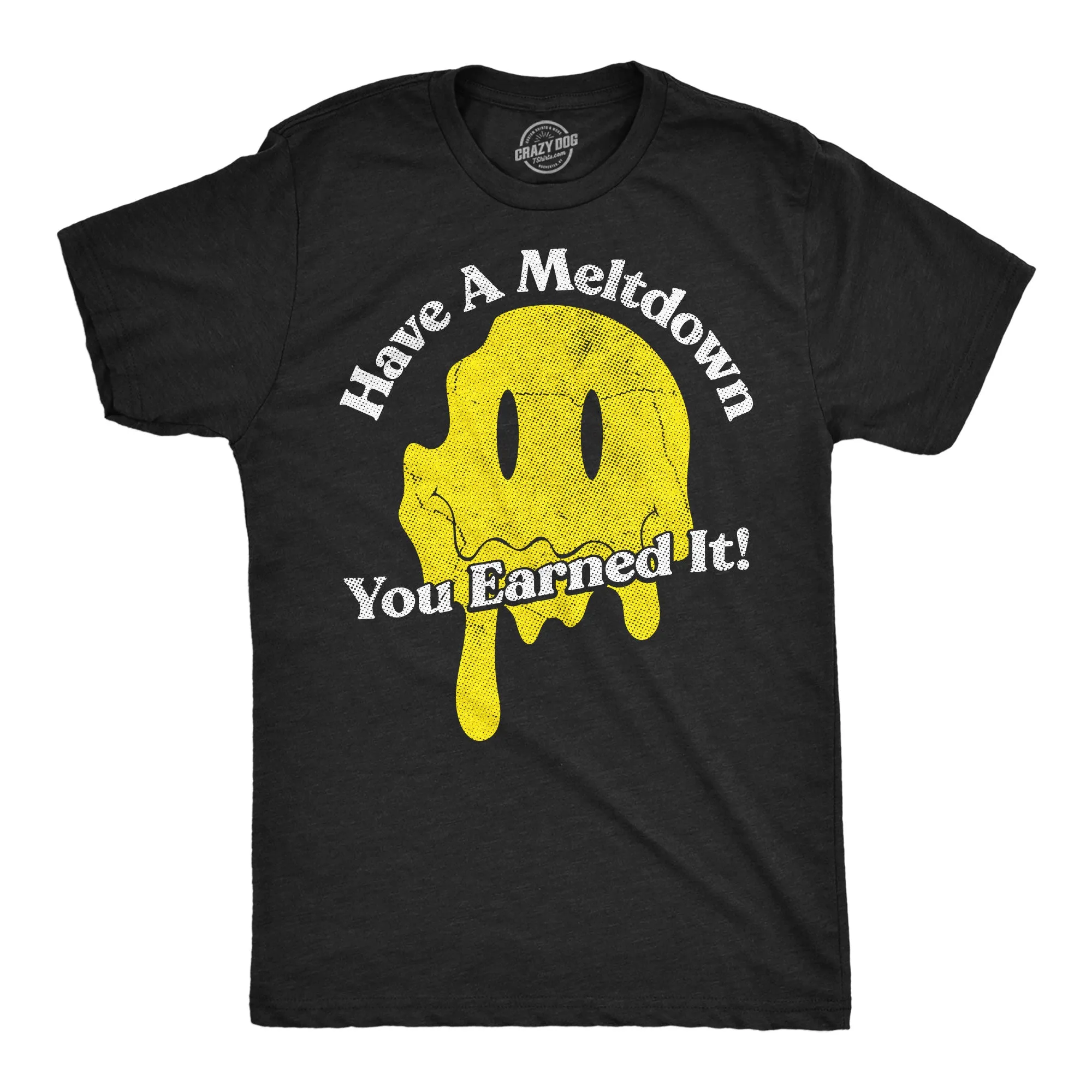 Have A Meltdown You Earned It Women's T Shirt sold by Crazy Dog T-Shirts