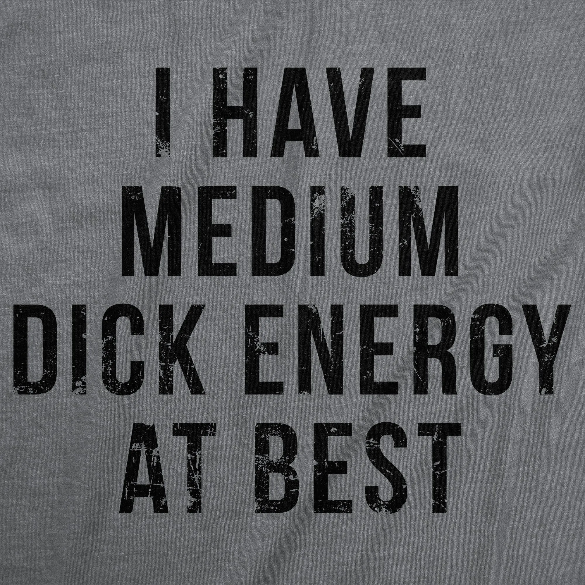 I Have Medium Dick Energy At Best Men's T Shirt sold by Crazy Dog T-Shirts product image thumbnail 2