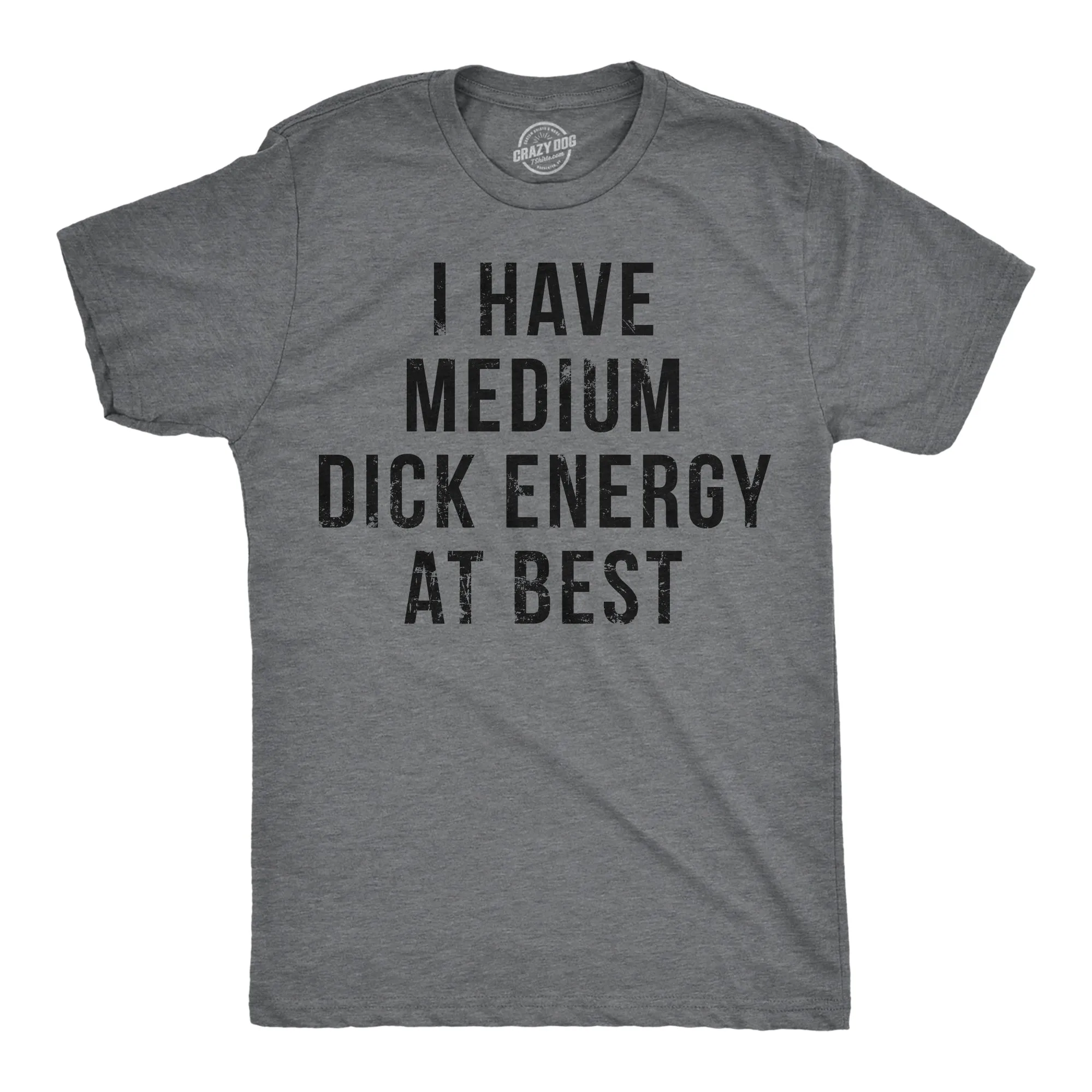 I Have Medium Dick Energy At Best Men's T Shirt sold by Crazy Dog T-Shirts