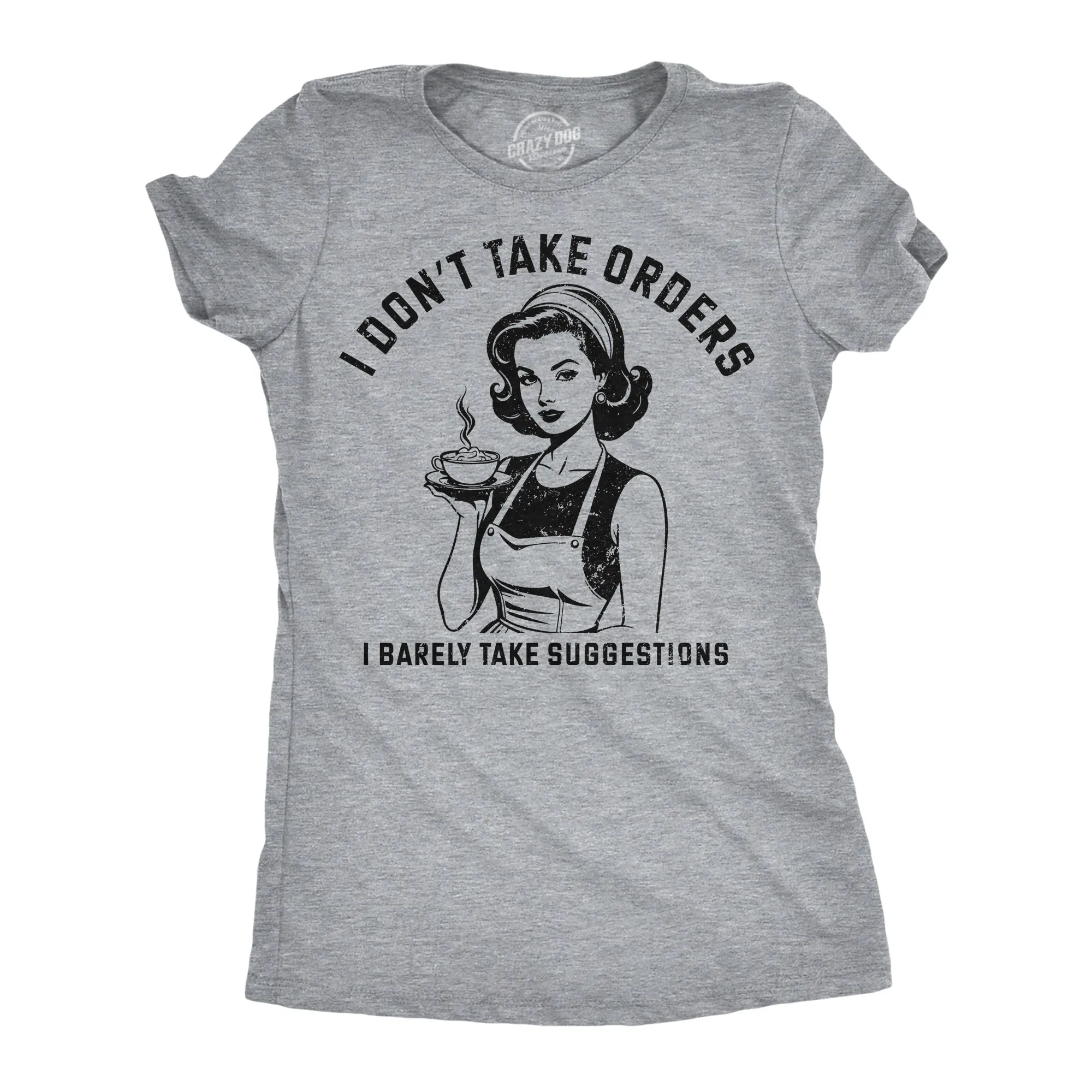 I Dont Take Orders I Barely Take Suggestions Women's T Shirt sold by Crazy Dog T-Shirts