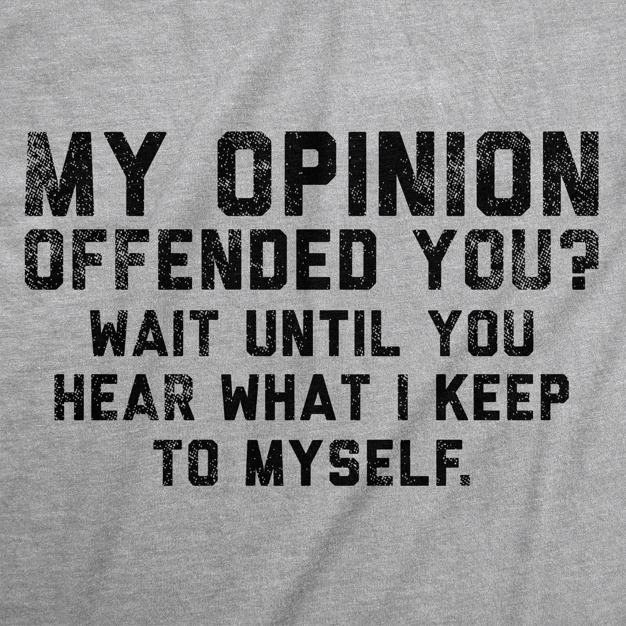 My Opinion Offended You Wait Until You Hear What I Keep To Myself Men's T Shirt sold by Crazy Dog T-Shirts product image thumbnail 2
