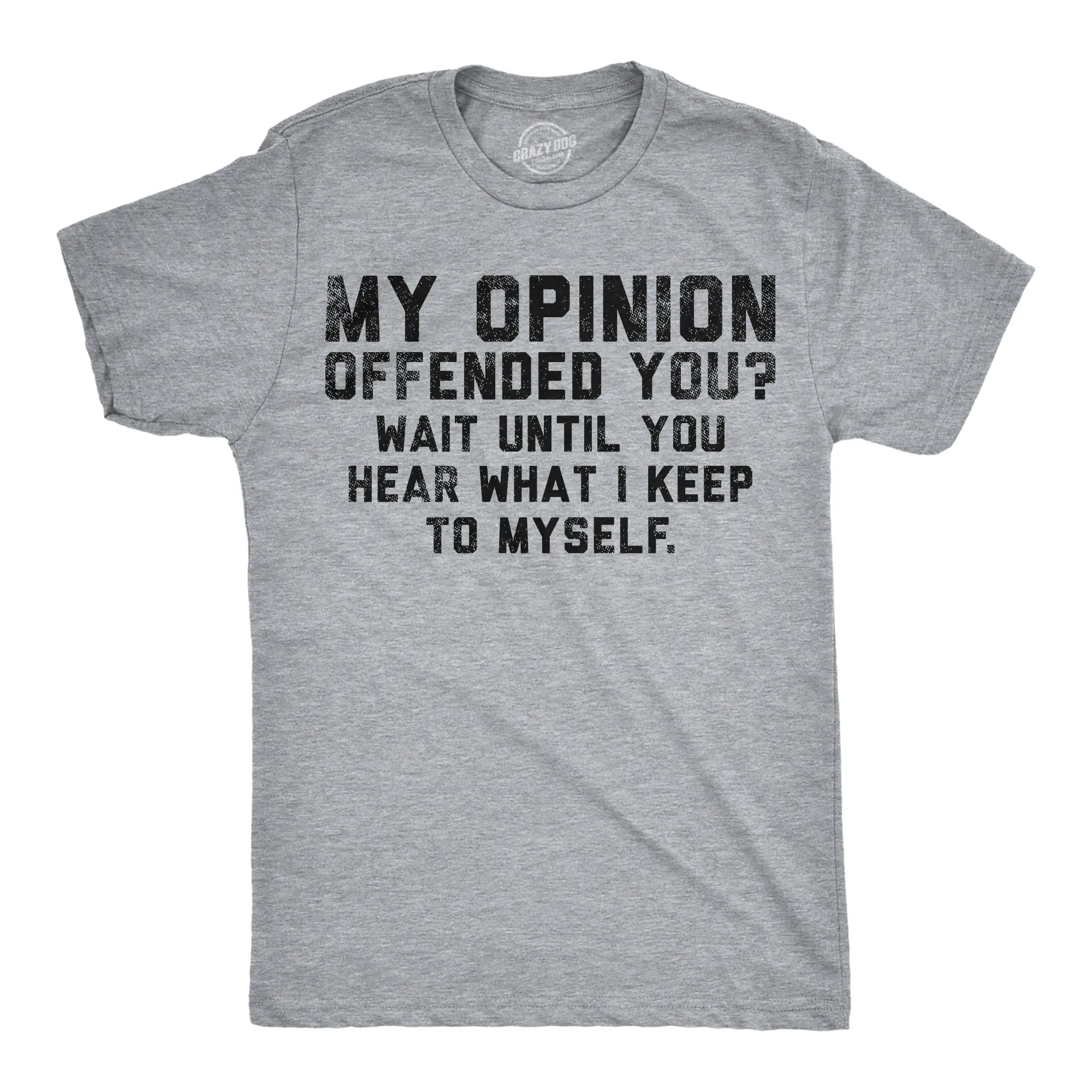 My Opinion Offended You Wait Until You Hear What I Keep To Myself Men's T Shirt sold by Crazy Dog T-Shirts