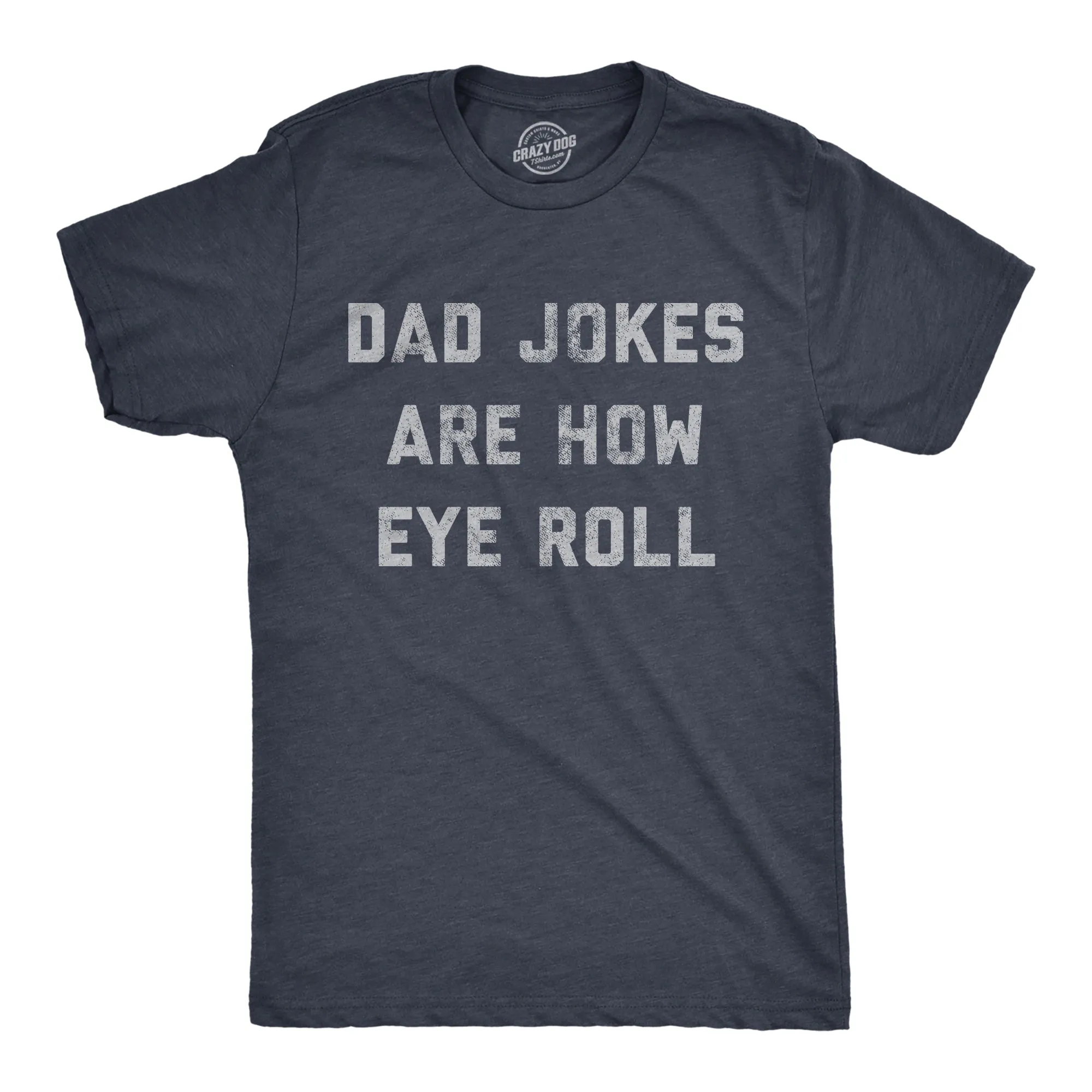 Dad Jokes Are How Eye Roll Men's T Shirt sold by Crazy Dog T-Shirts
