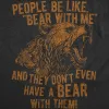 People Be Like Bear With Me And They Dont Even Have A Bear With Them Women's T Shirt sold by Crazy Dog T-Shirts