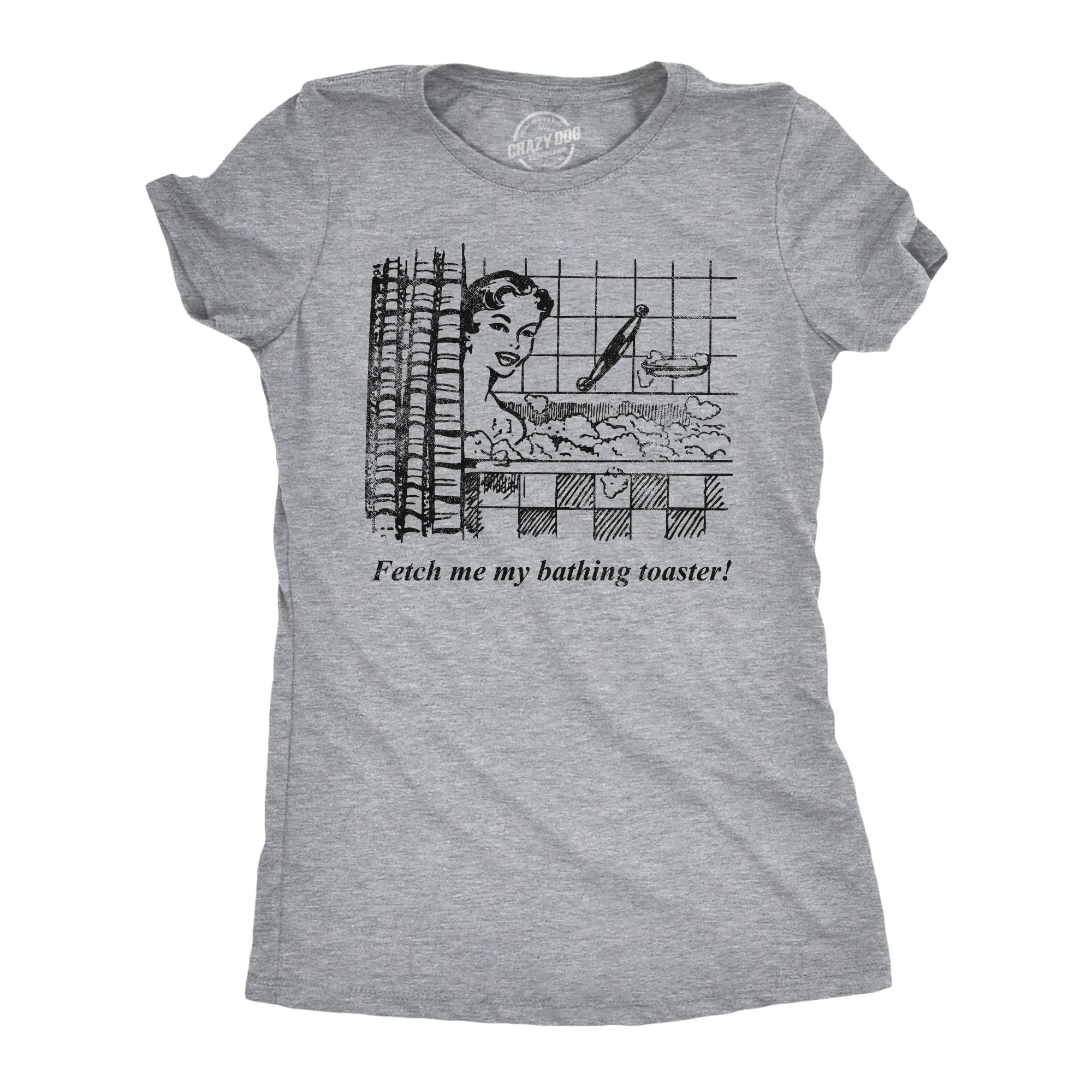 Fetch Me My Bathing Toaster Women's T Shirt sold by Crazy Dog T-Shirts