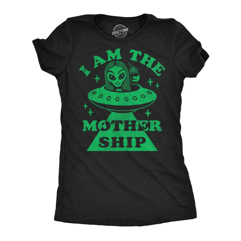 I Am The Mother Ship Women's T Shirt sold by Crazy Dog T-Shirts
