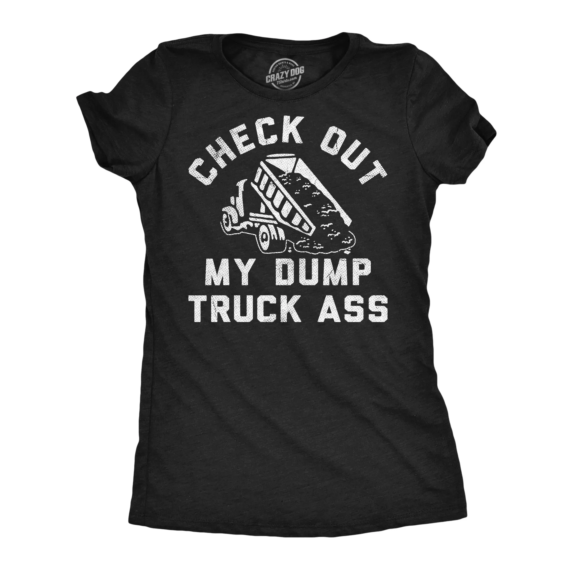 Check Out My Dump Truck Ass Women's T Shirt sold by Crazy Dog T-Shirts
