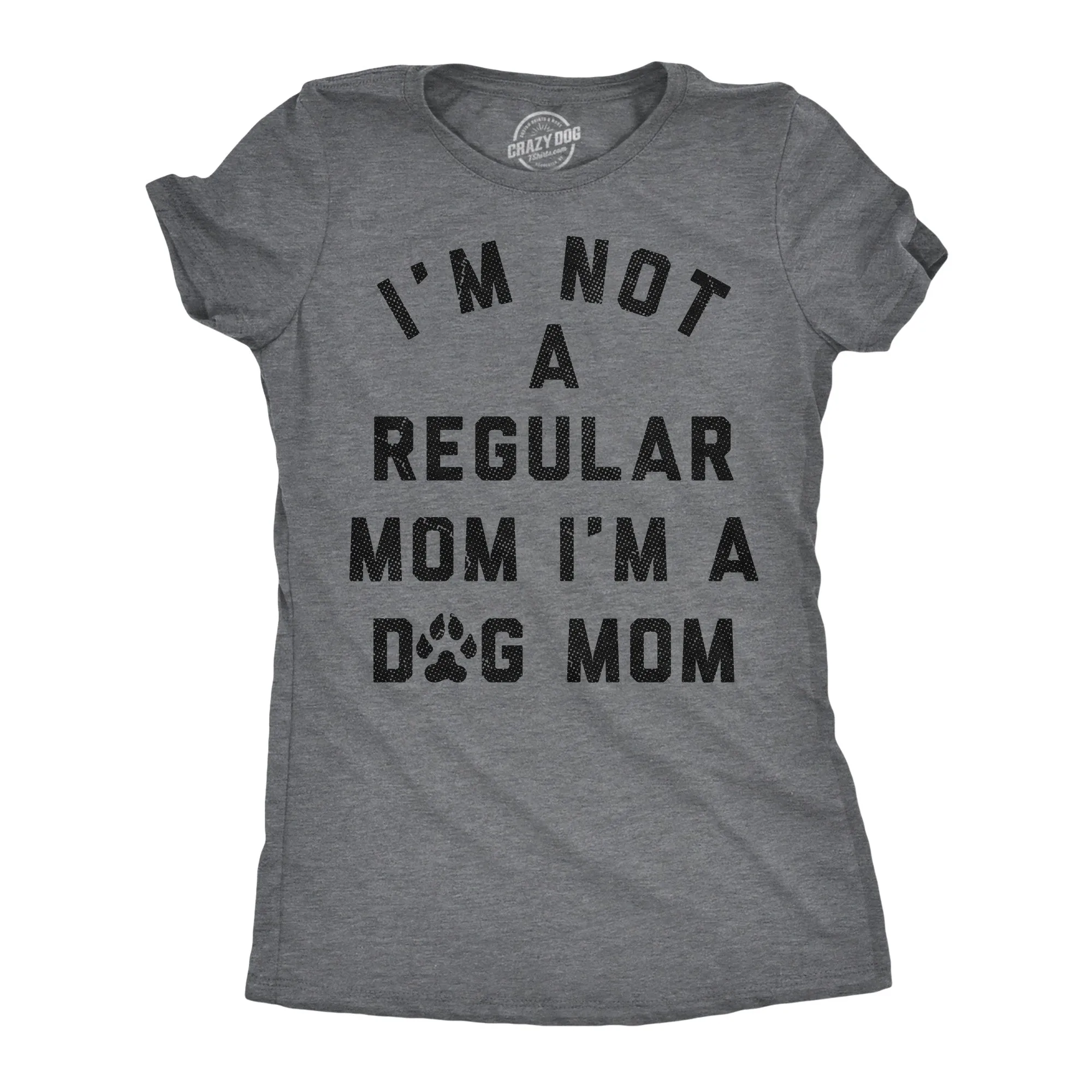 Im Not A Regular Mom Im A Dog Mom Women's T Shirt sold by Crazy Dog T-Shirts