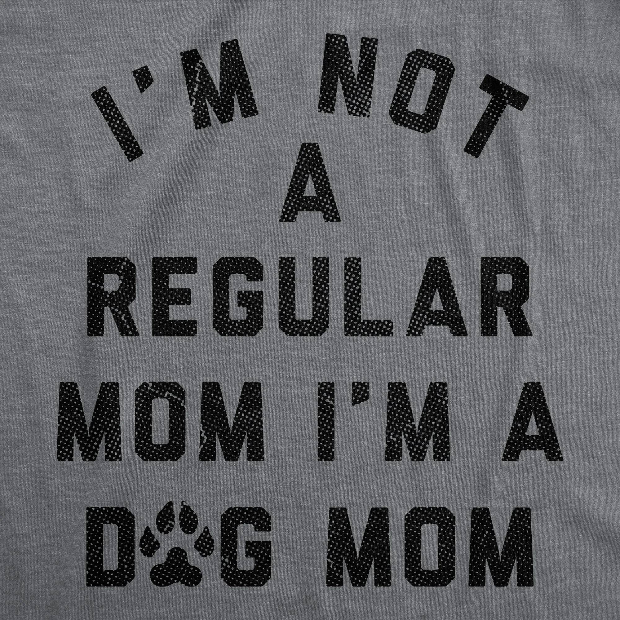 Im Not A Regular Mom Im A Dog Mom Women's T Shirt sold by Crazy Dog T-Shirts product image thumbnail 2