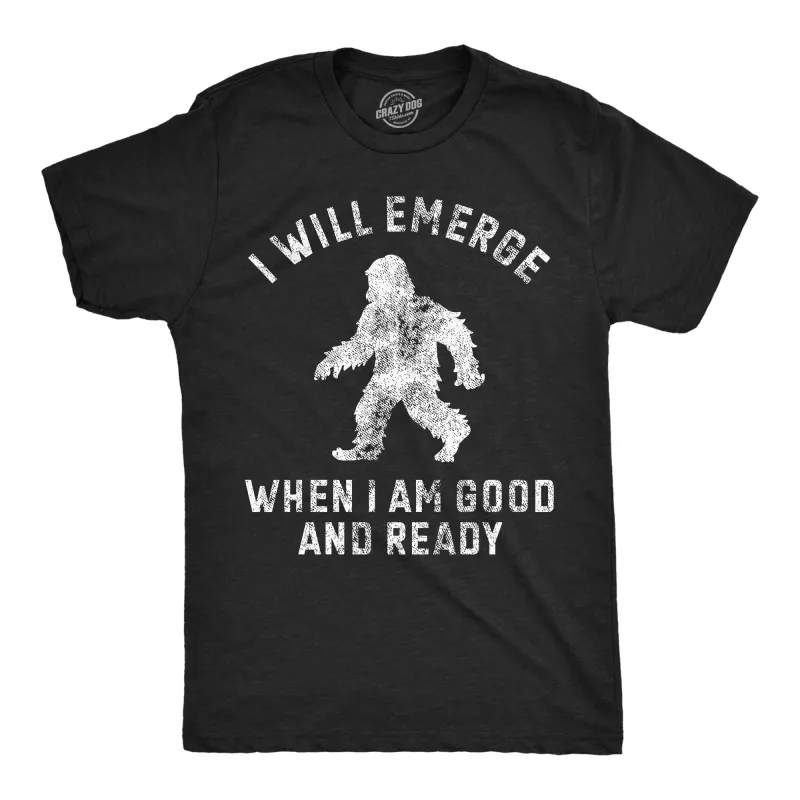 I Will Emerge When Im Good And Ready Men's T Shirt sold by Crazy Dog T-Shirts