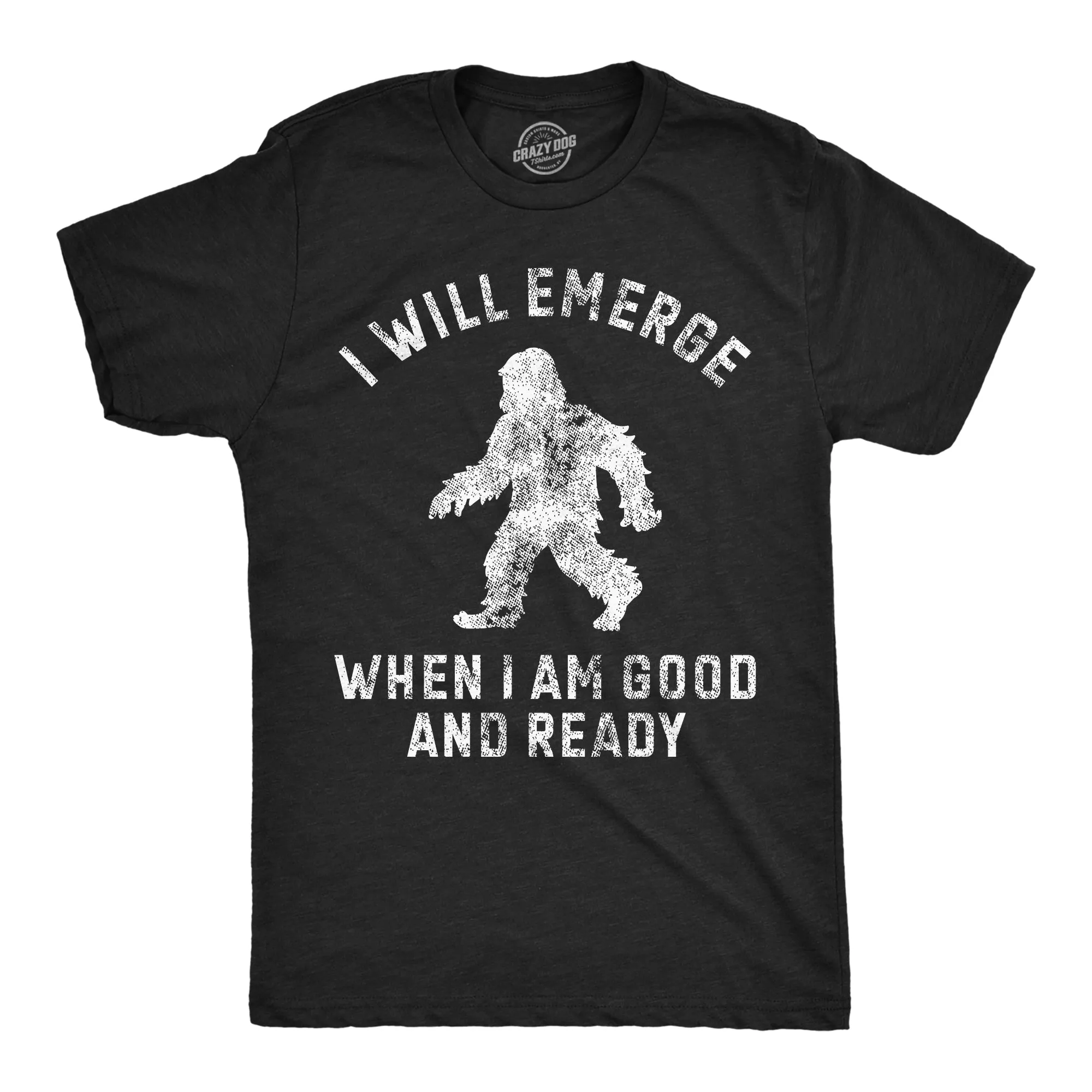 I Will Emerge When Im Good And Ready Men's T Shirt sold by Crazy Dog T-Shirts