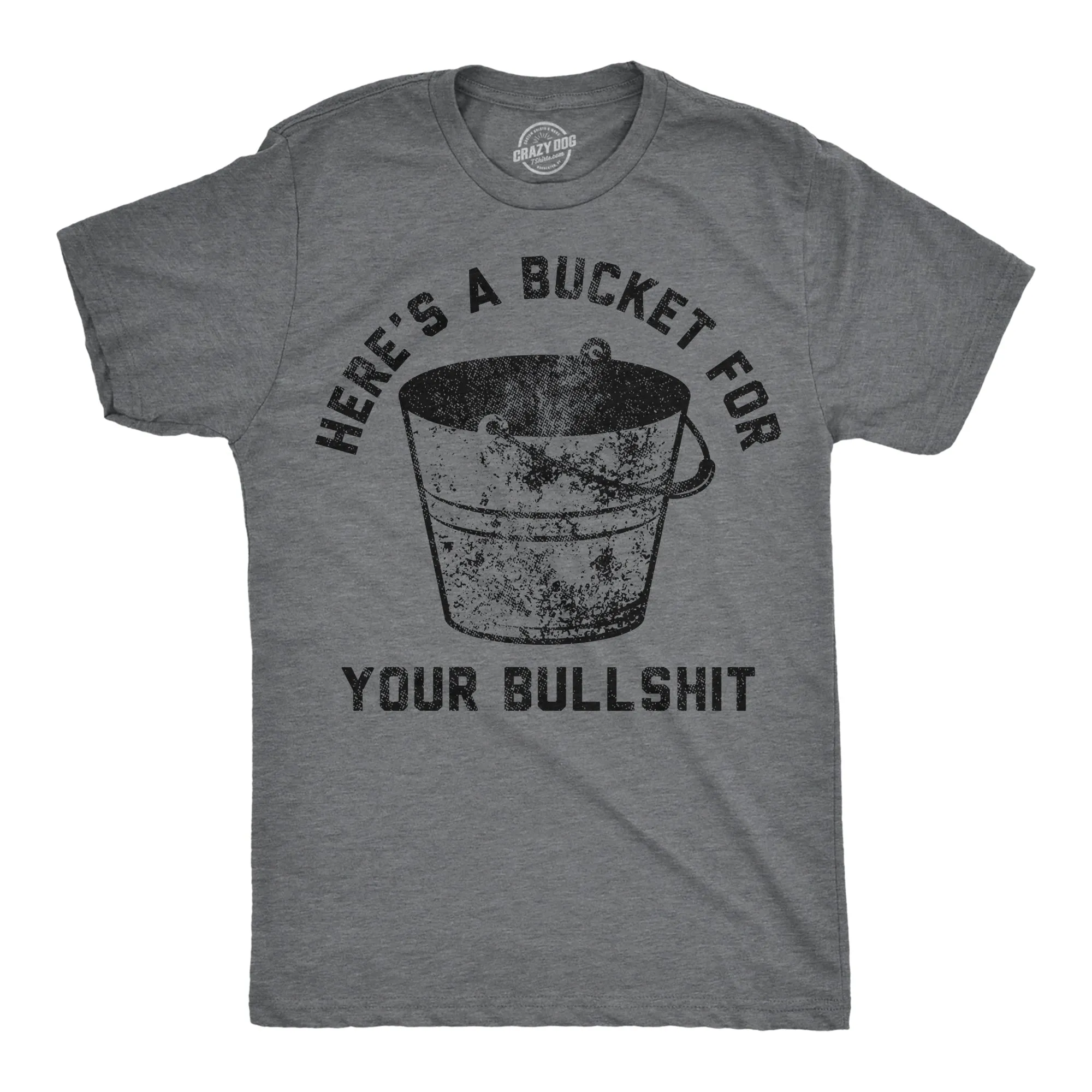 Heres A Bucket For Your Bullshit Men's T Shirt sold by Crazy Dog T-Shirts
