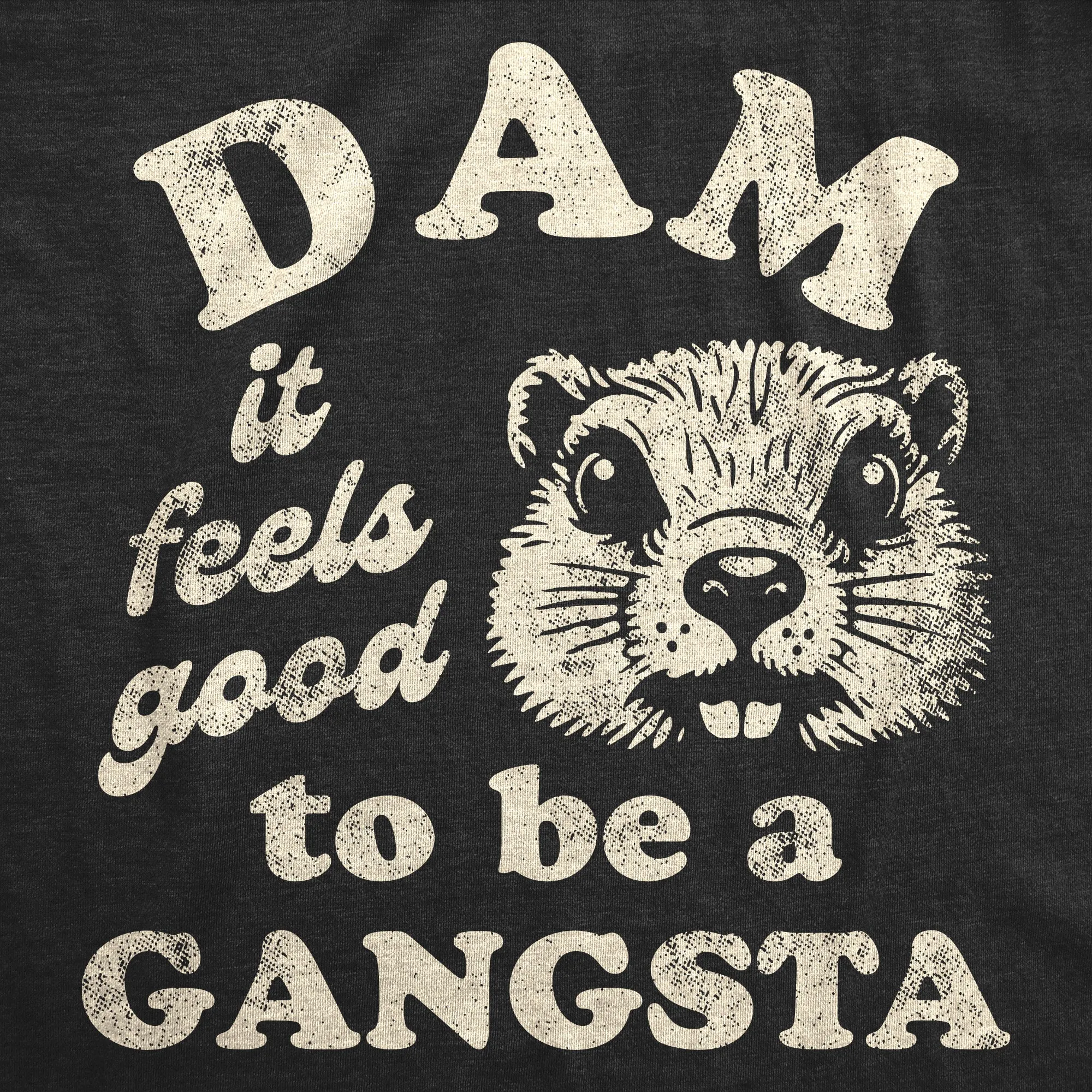 Dam It Feels Good To Be A Gangsta Men's T Shirt sold by Crazy Dog T-Shirts product image thumbnail 2